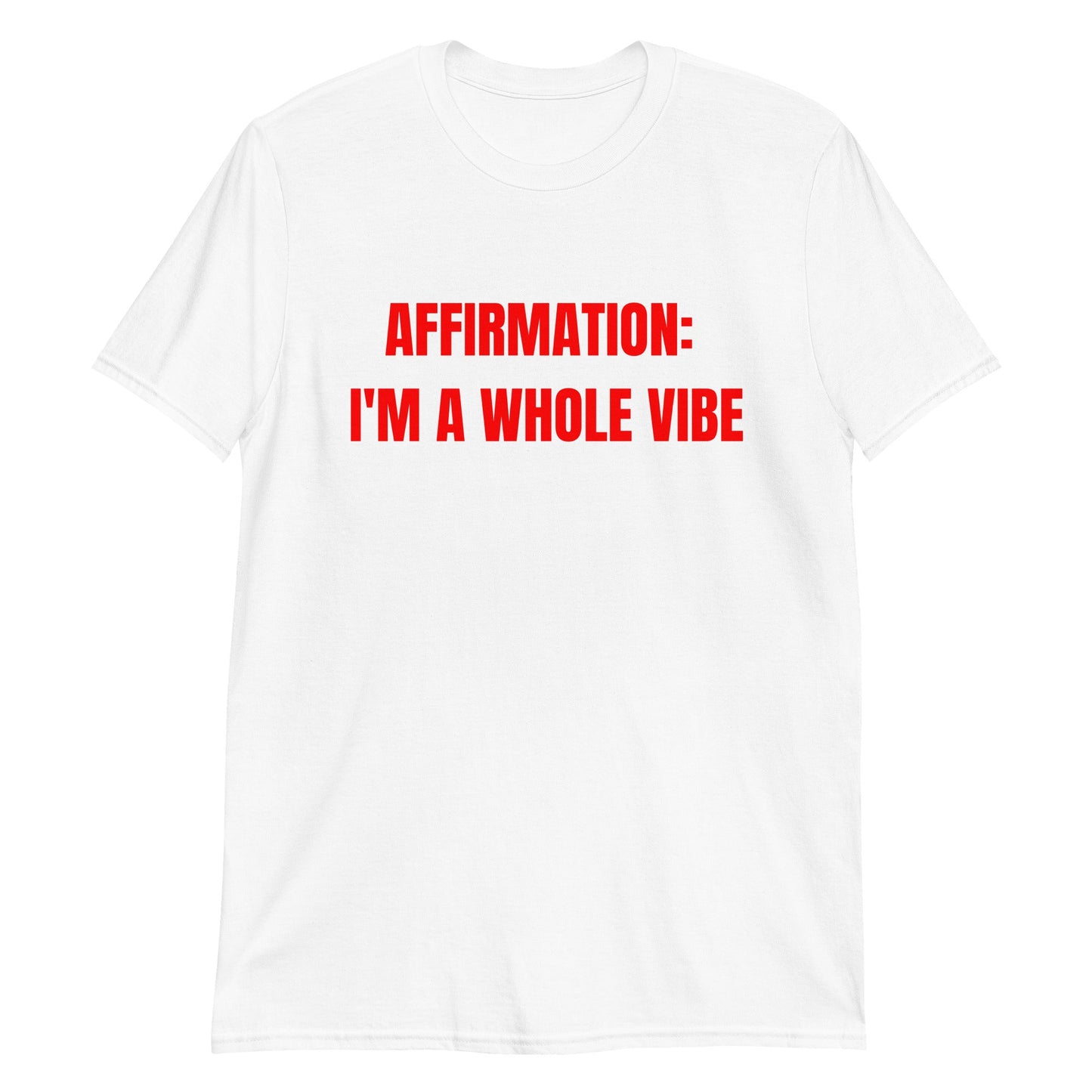 Affirmation: I'm a Whole Vibe Short-Sleeve Unisex T-Shirt (Refer to size chart - for a slim fir order a size down) - Catch This Tea Shirts