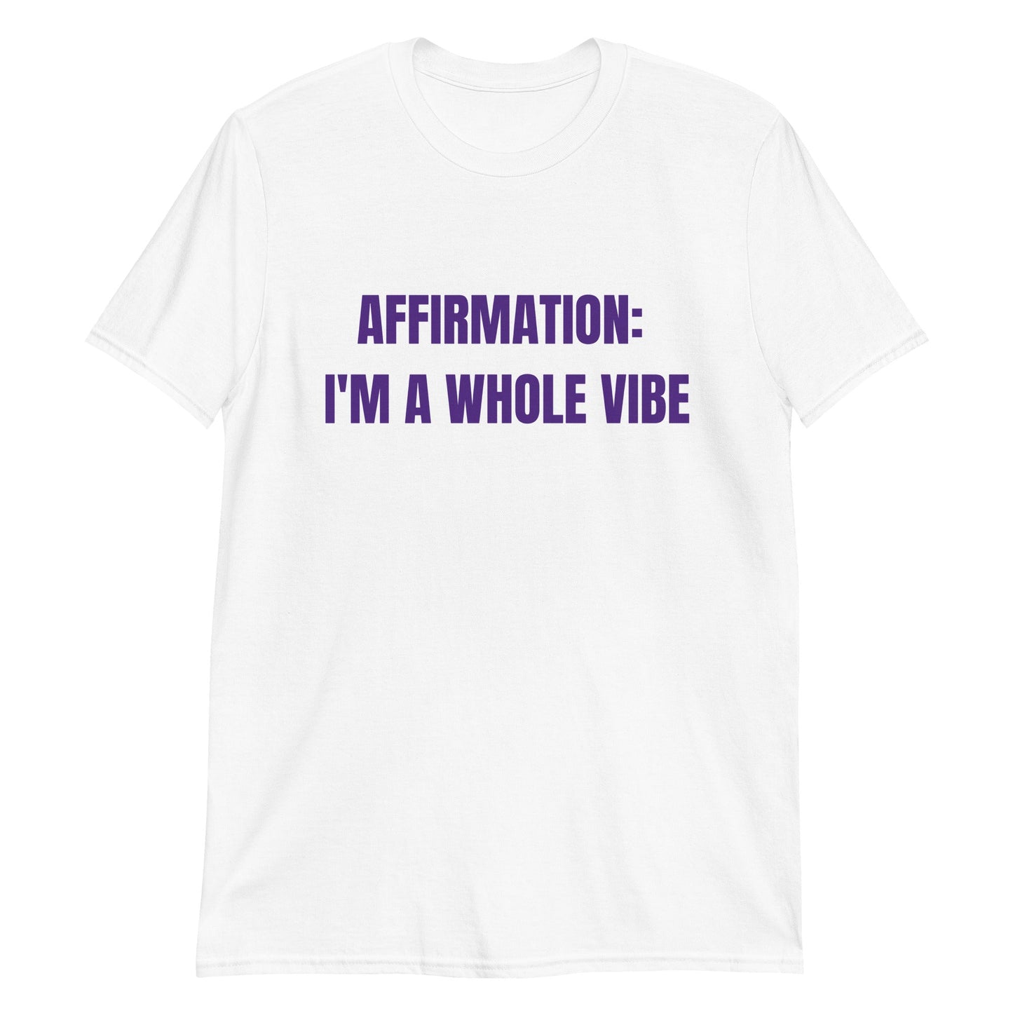 Affirmation: I'm a Whole Vibe Short-Sleeve Unisex T-Shirt (Refer to size chart - for a slim fir order a size down) - Catch This Tea Shirts