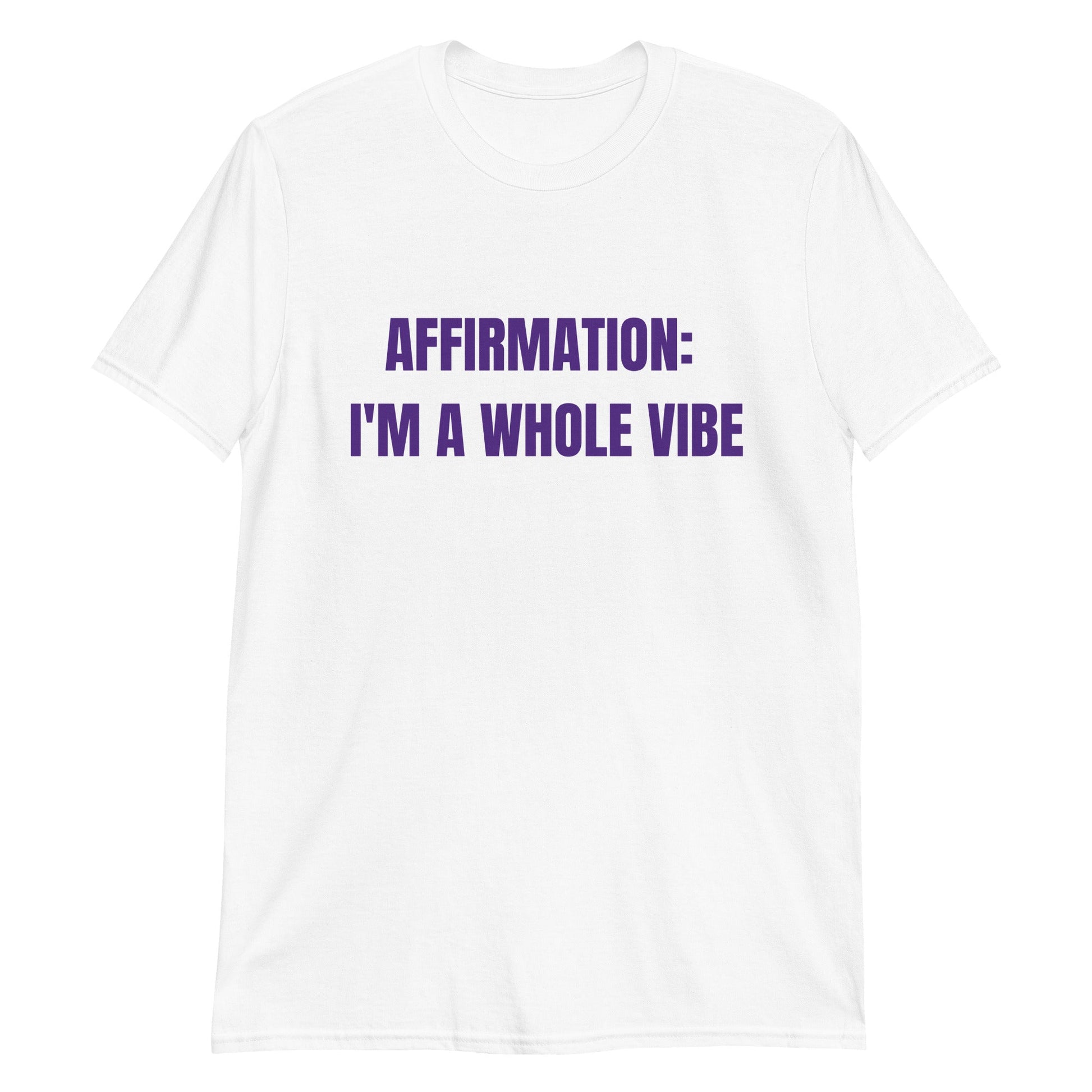 Affirmation: I'm a Whole Vibe Short-Sleeve Unisex T-Shirt (Refer to size chart - for a slim fir order a size down) - Catch This Tea Shirts