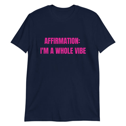 Affirmation: I'm a Whole Vibe Short-Sleeve Unisex T-Shirt (Refer to size chart - for a slim fir order a size down) - Catch This Tea Shirts