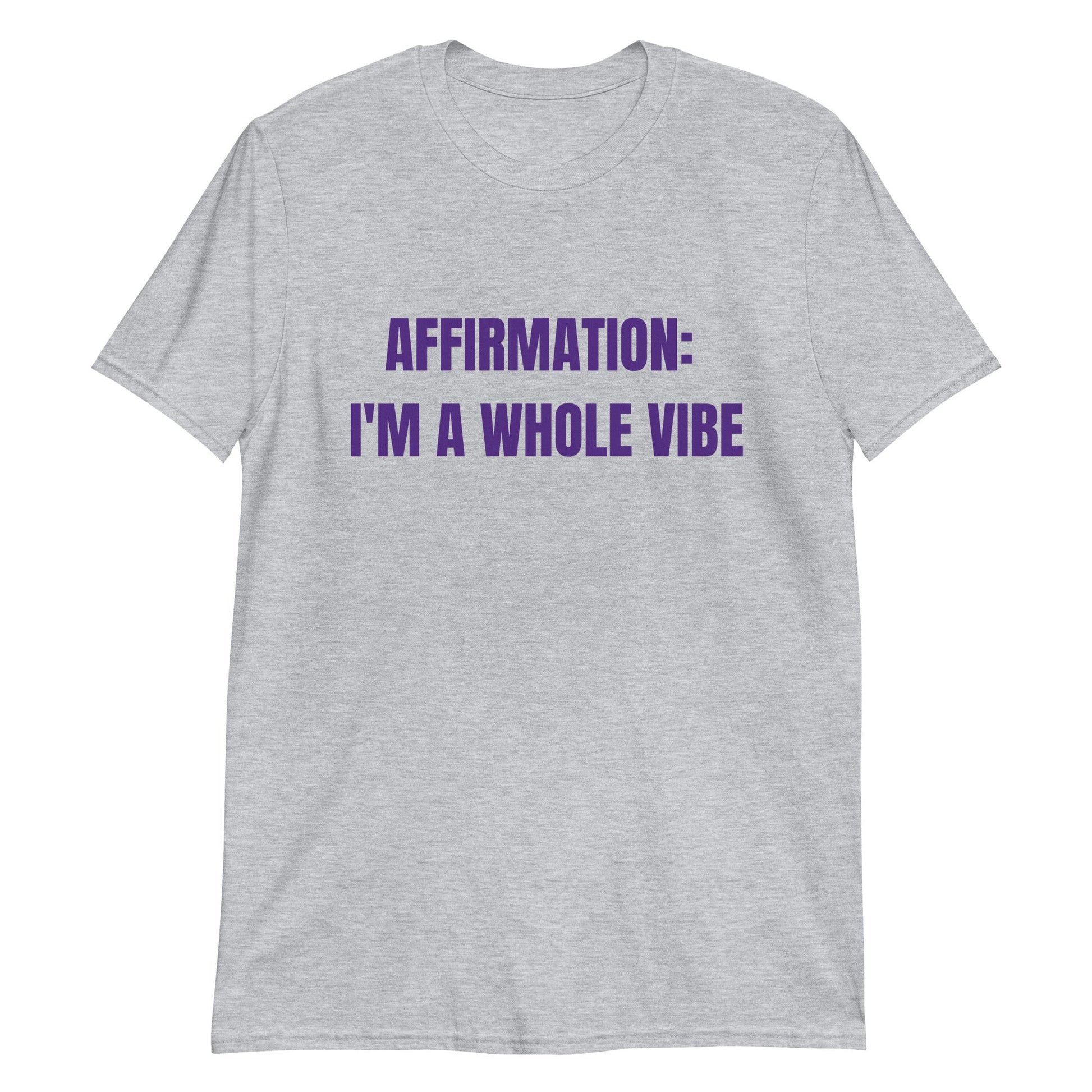 Affirmation: I'm a Whole Vibe Short-Sleeve Unisex T-Shirt (Refer to size chart - for a slim fir order a size down) - Catch This Tea Shirts