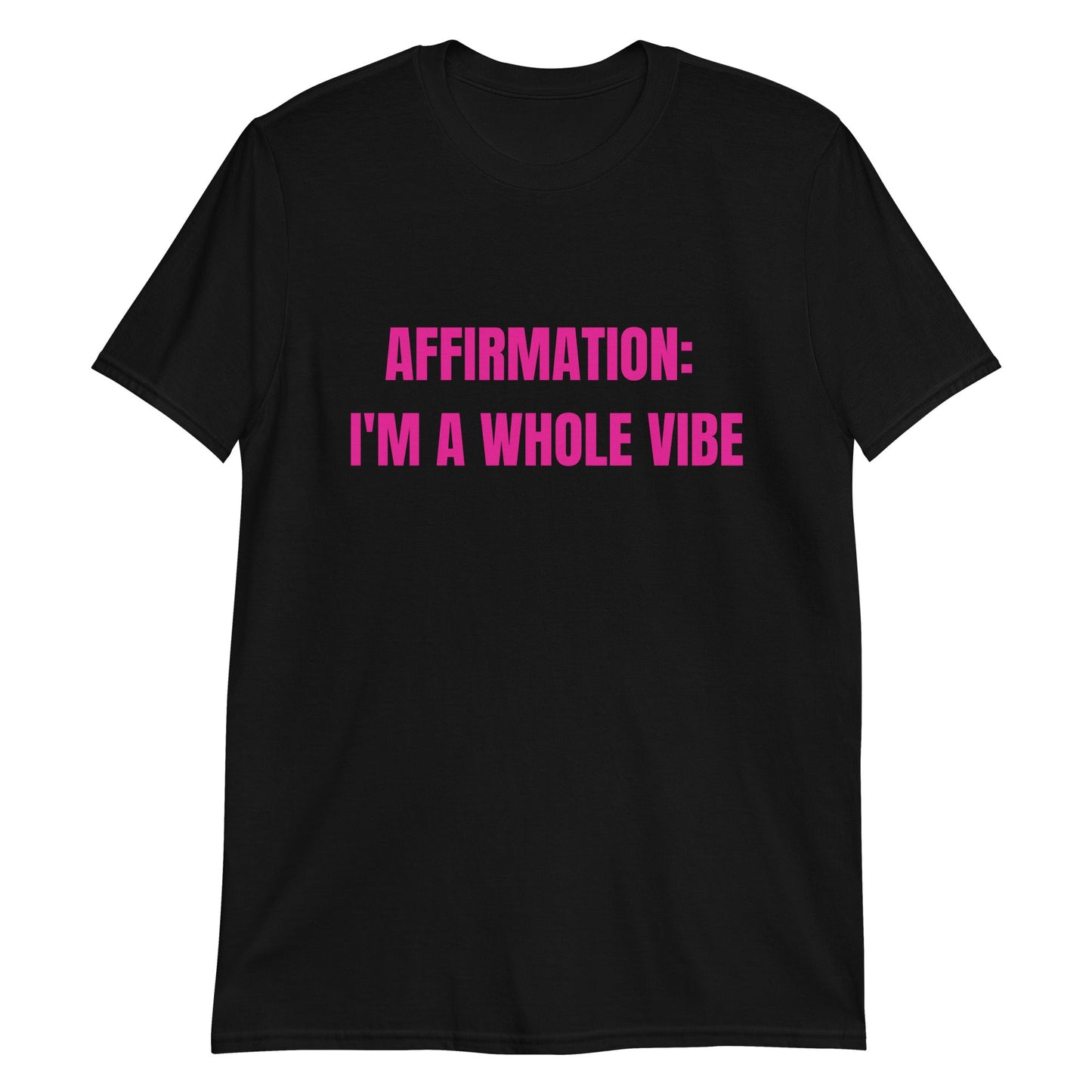 Affirmation: I'm a Whole Vibe Short-Sleeve Unisex T-Shirt (Refer to size chart - for a slim fir order a size down) - Catch This Tea Shirts