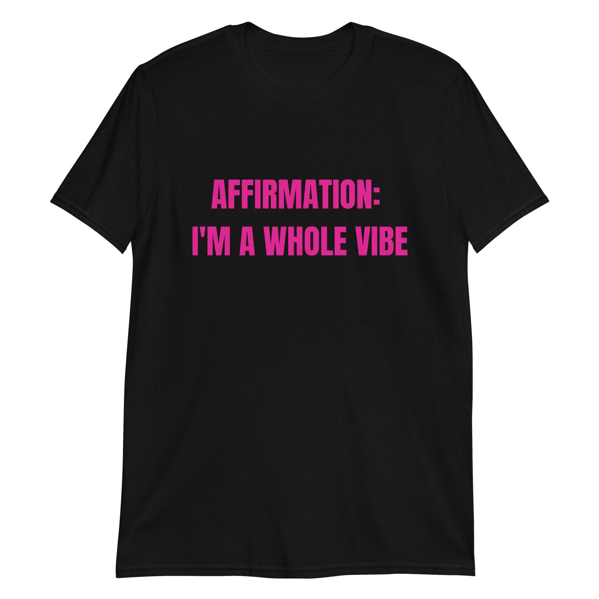 Affirmation: I'm a Whole Vibe Short-Sleeve Unisex T-Shirt (Refer to size chart - for a slim fir order a size down) - Catch This Tea Shirts