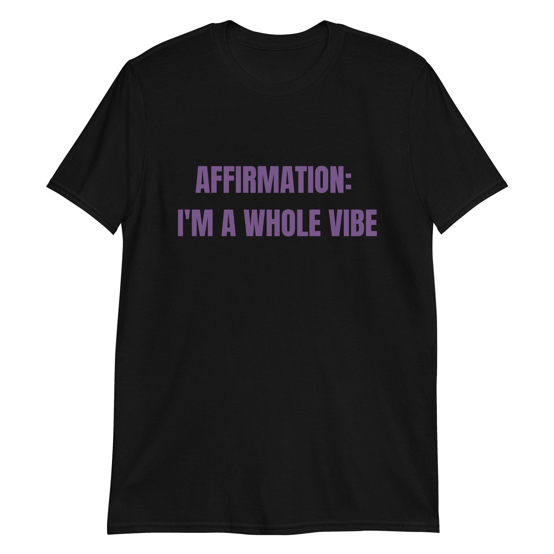 Affirmation: I'm a Whole Vibe Short-Sleeve Unisex T-Shirt (Refer to size chart - for a slim fir order a size down)Short-Sleeve Unisex T-Shirt - Catch This Tea Shirts