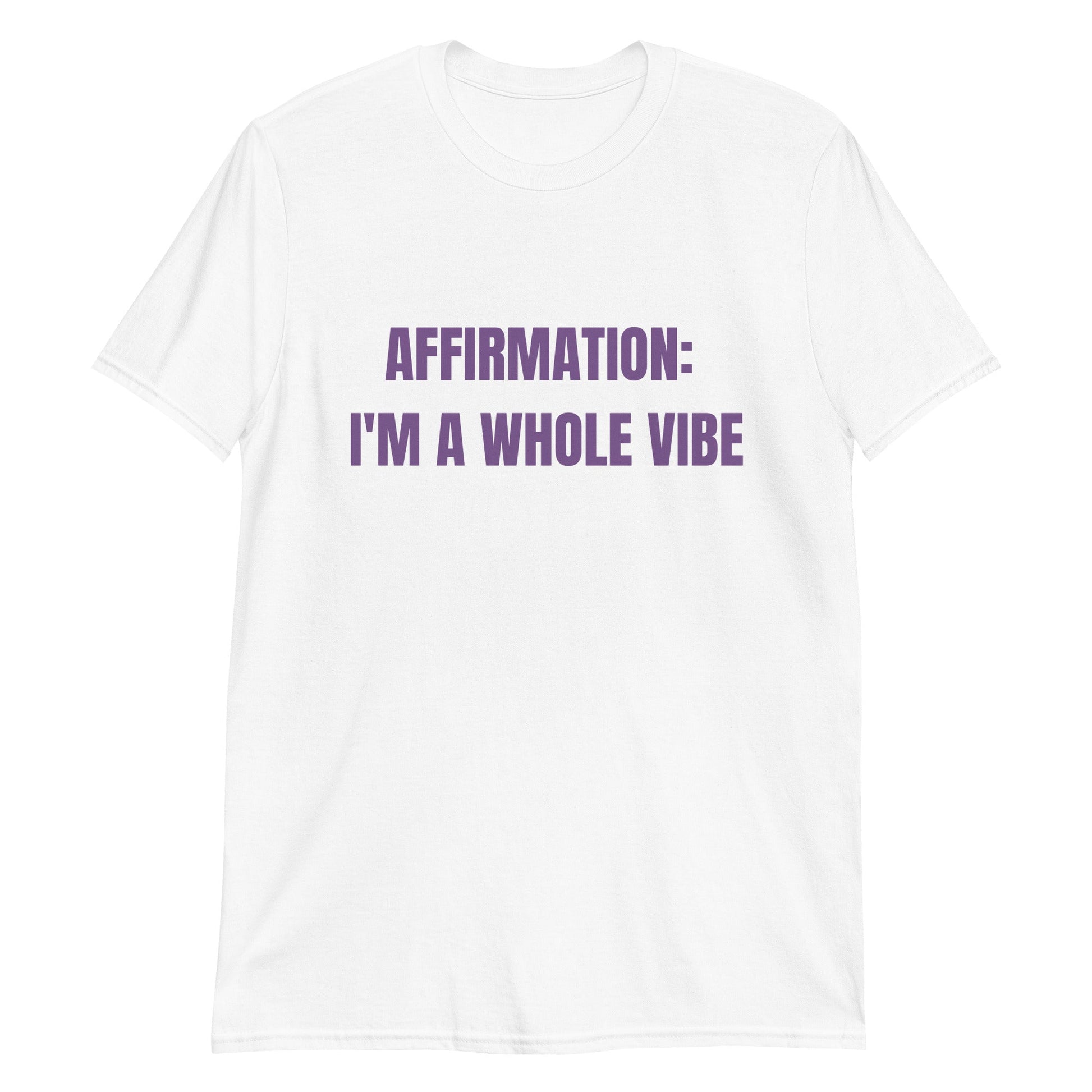 Affirmation: I'm a Whole Vibe Short-Sleeve Unisex T-Shirt (Refer to size chart - for a slim fir order a size down)Short-Sleeve Unisex T-Shirt - Catch This Tea Shirts