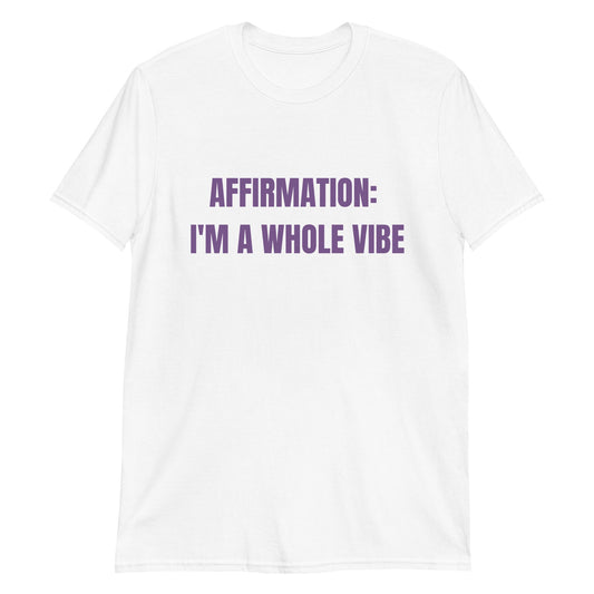 Affirmation: I'm a Whole Vibe Short-Sleeve Unisex T-Shirt (Refer to size chart - for a slim fir order a size down)Short-Sleeve Unisex T-Shirt - Catch This Tea Shirts