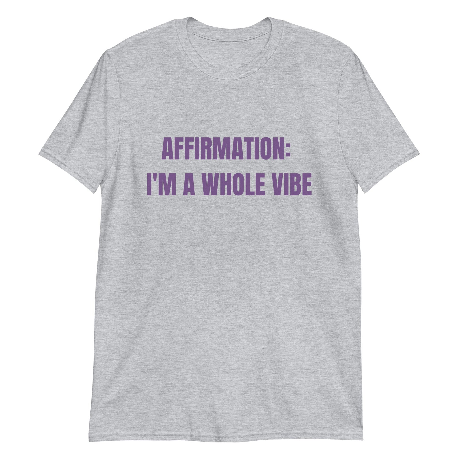 Affirmation: I'm a Whole Vibe Short-Sleeve Unisex T-Shirt (Refer to size chart - for a slim fir order a size down)Short-Sleeve Unisex T-Shirt - Catch This Tea Shirts