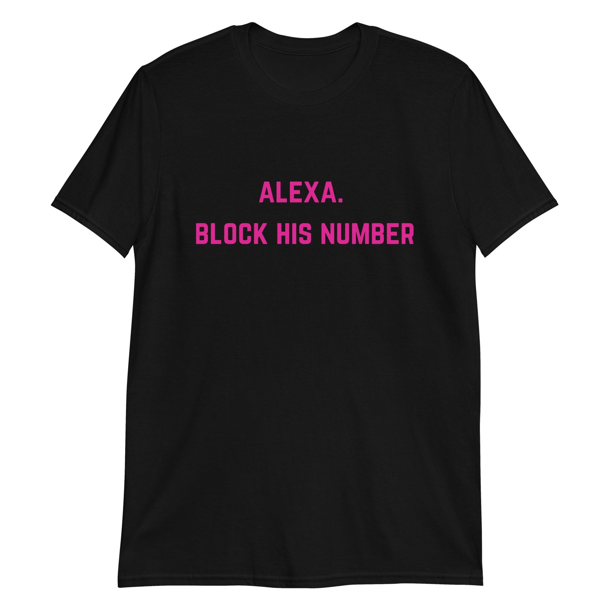 Alexa. Block His Number. Short-Sleeve Unisex T-Shirt - Catch This Tea Shirts