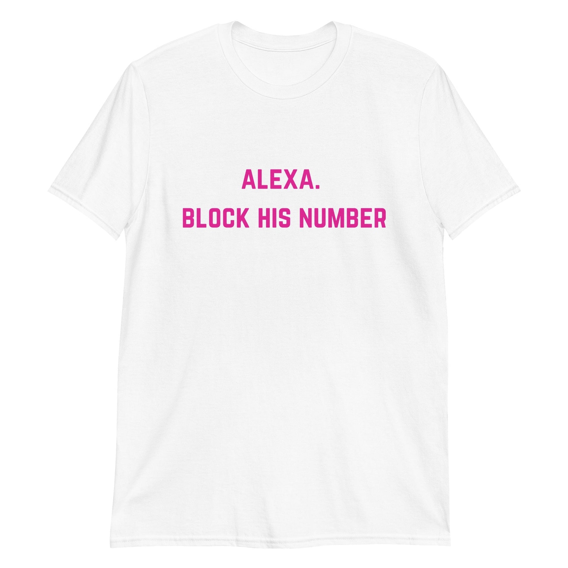 Alexa. Block His Number. Short-Sleeve Unisex T-Shirt - Catch This Tea Shirts