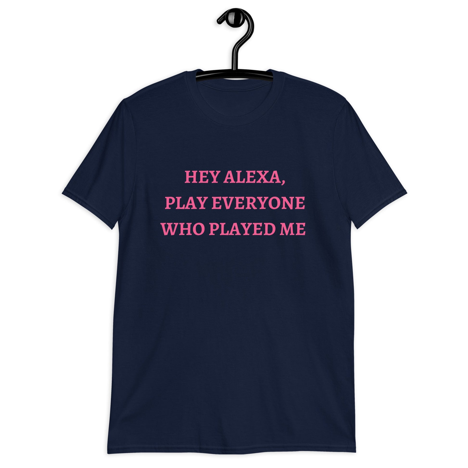 Alexa Play, Everyone Who Played Me (For a Slim Fit Order A Size Down) - Catch This Tea Shirts