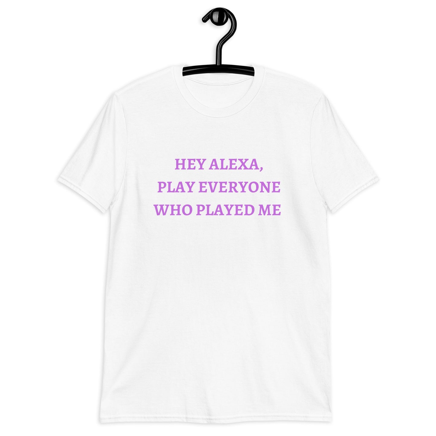 Alexa Play, Everyone Who Played Me (For a Slim Fit Order A Size Down) - Catch This Tea Shirts