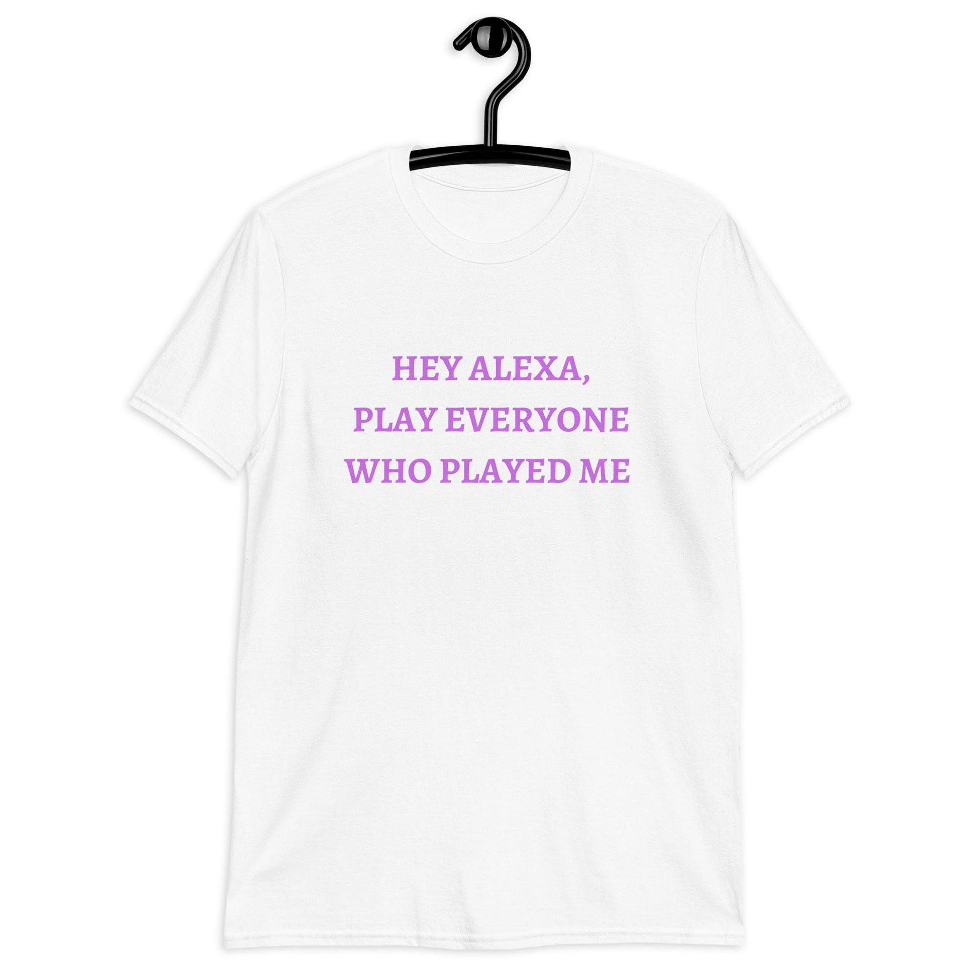 Alexa Play, Everyone Who Played Me (For a Slim Fit Order A Size Down) - Catch This Tea Shirts