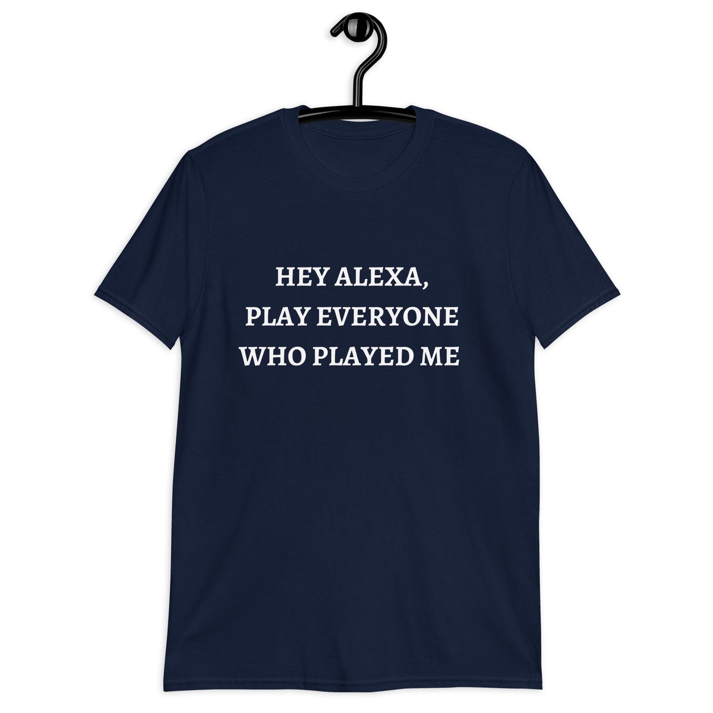 Alexa Play, Everyone Who Played Me (For a Slim Fit Order A Size Down) - Catch This Tea Shirts