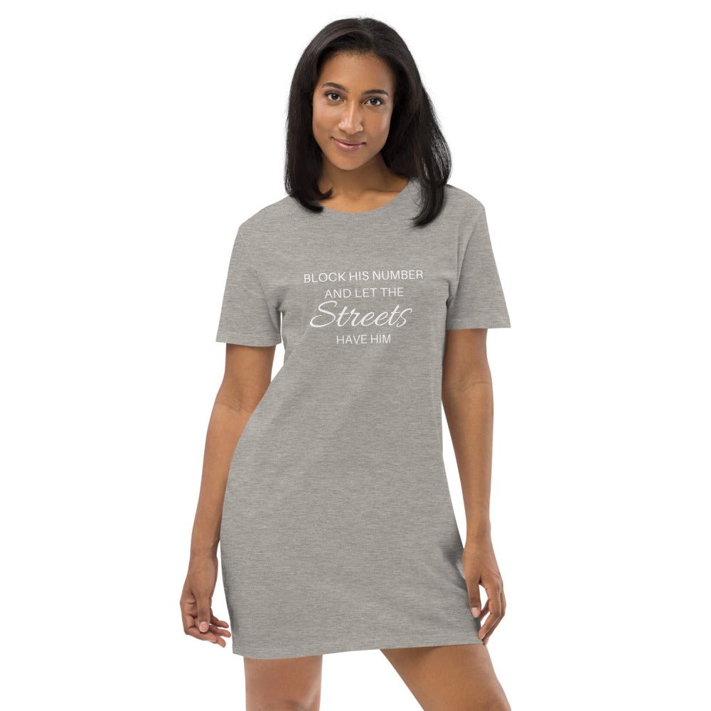 Block His Number & Let The Streets Have Him | Organic cotton t-shirt dress - Catch This Tea Shirts