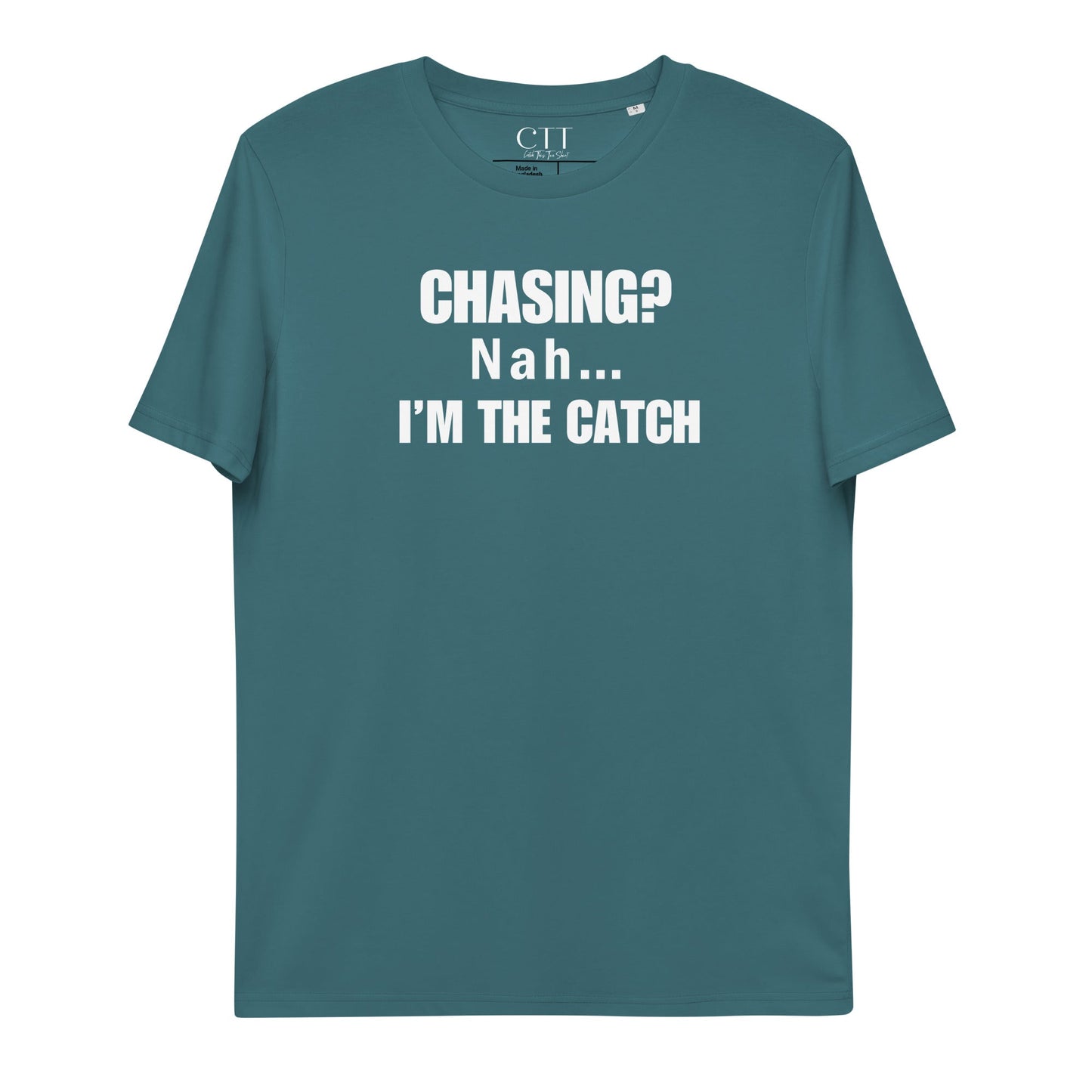 Chasing? Nah... I'm The Catch | Premium Soft Organic Cotton T-shirt | Unisex - Catch This Tea Shirts