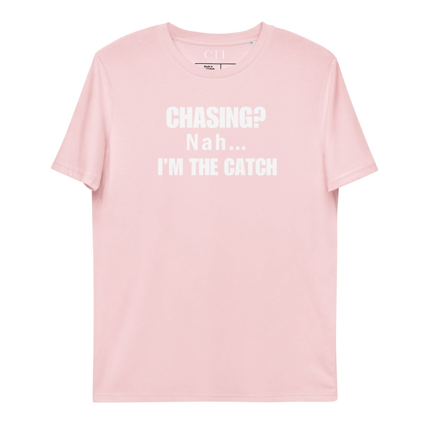 Chasing? Nah... I'm The Catch | Premium Soft Organic Cotton T-shirt | Unisex - Catch This Tea Shirts