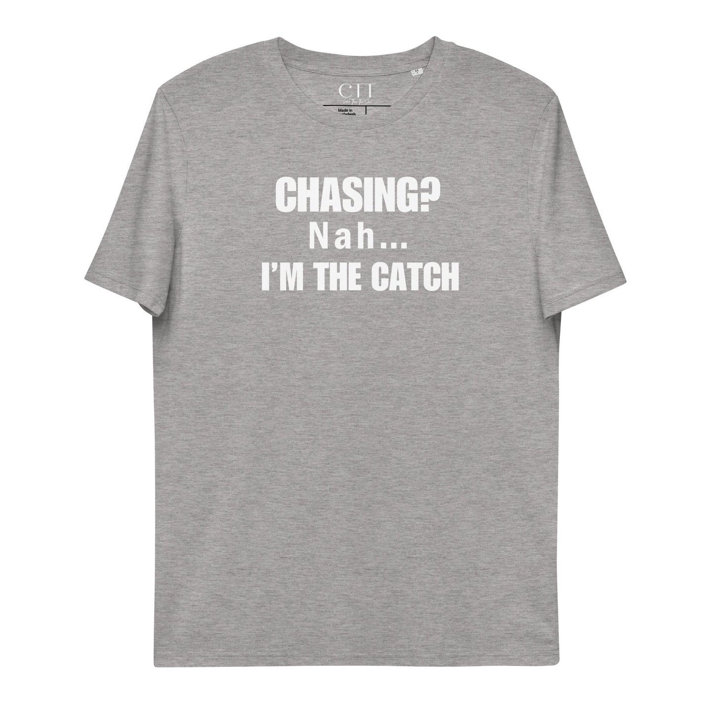 Chasing? Nah... I'm The Catch | Premium Soft Organic Cotton T-shirt | Unisex - Catch This Tea Shirts