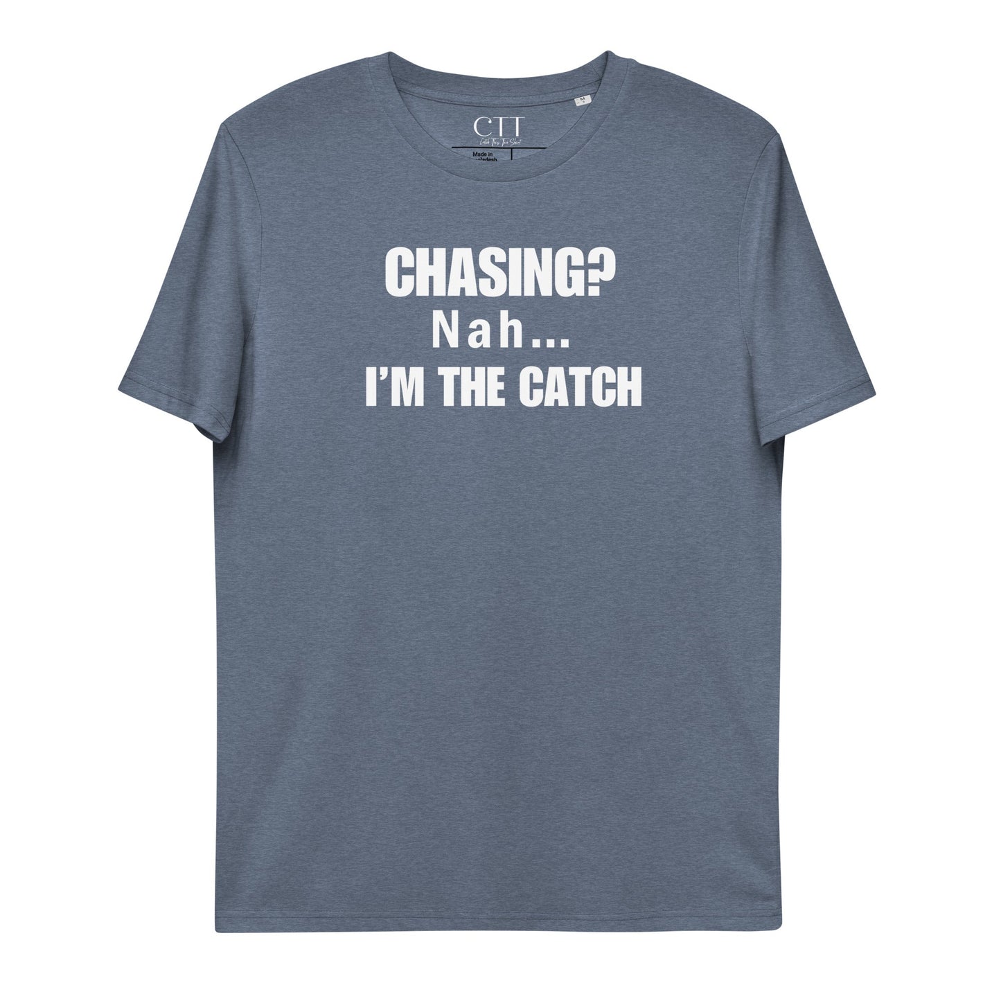 Chasing? Nah... I'm The Catch | Premium Soft Organic Cotton T-shirt | Unisex - Catch This Tea Shirts