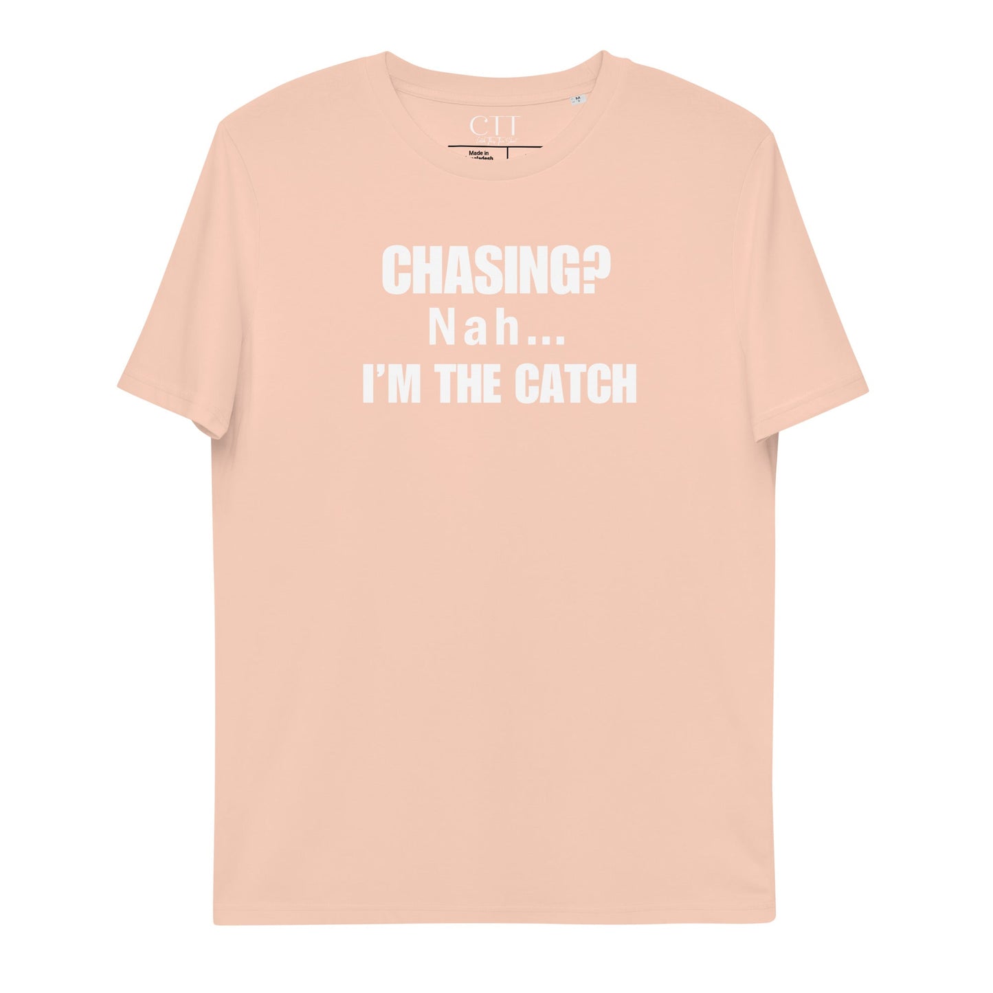 Chasing? Nah... I'm The Catch | Premium Soft Organic Cotton T-shirt | Unisex - Catch This Tea Shirts