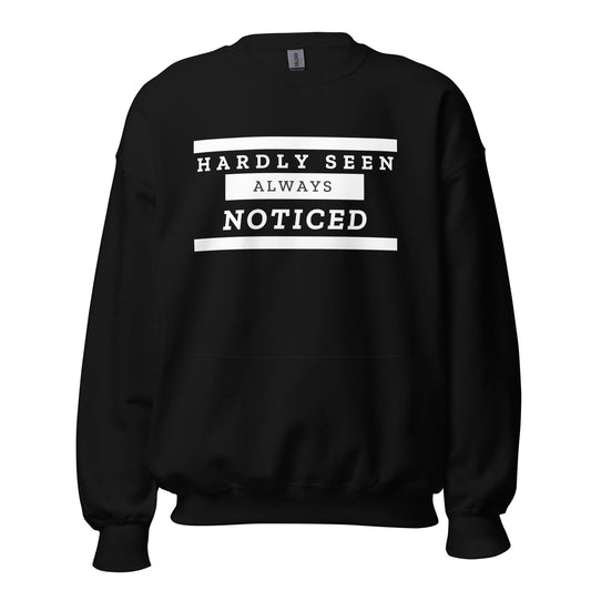 Hardly Seen Always Noticed Unisex Sweatshirt - Catch This Tea Shirts