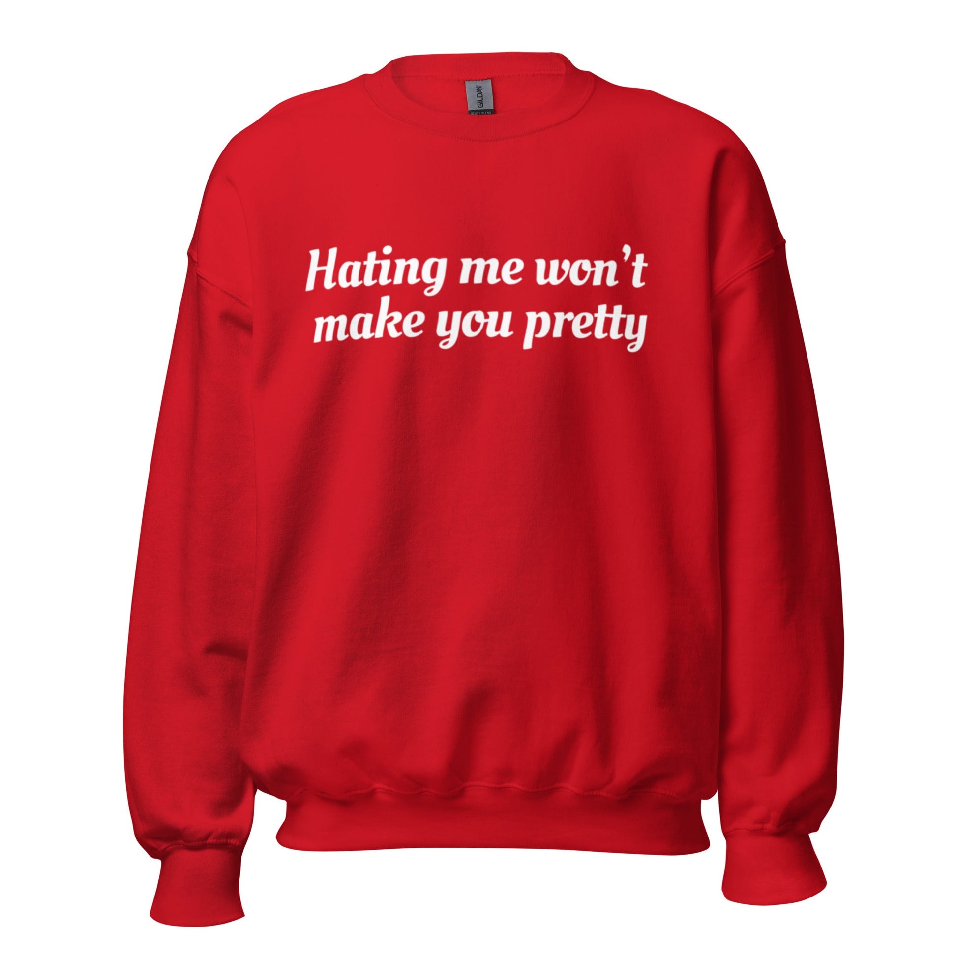 Hating Me Won't Make You Pretty Unisex Sweatshirt - Catch This Tea Shirt