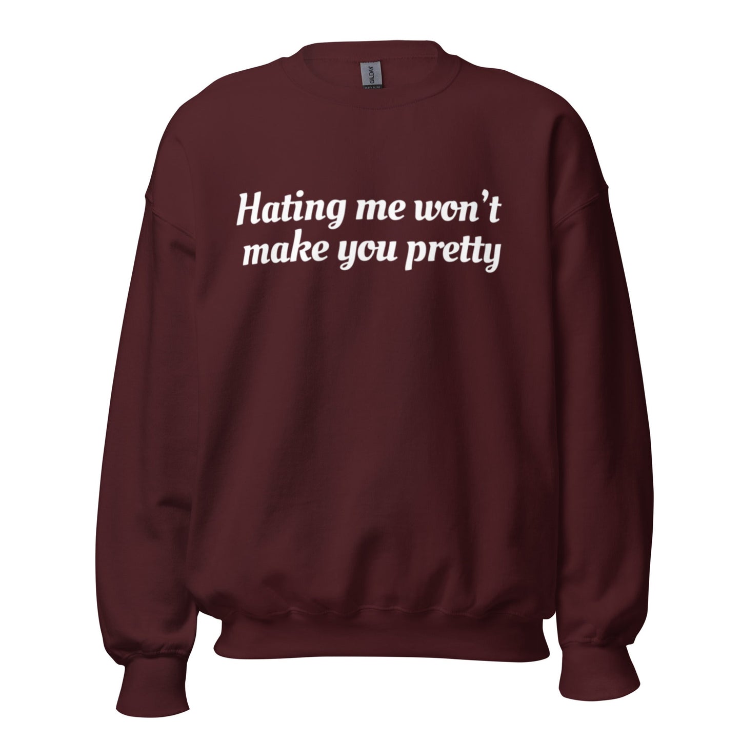 Hating Me Won't Make You Pretty Unisex Sweatshirt - Catch This Tea Shirt