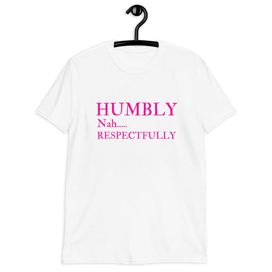 Humbly Nah... Respectfully (For A Slim Fit Order A Size Down) - Catch This Tea Shirts