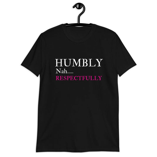 Humbly Nah... Respectfully (For A Slim Fit Order A Size Down) - Catch This Tea Shirts