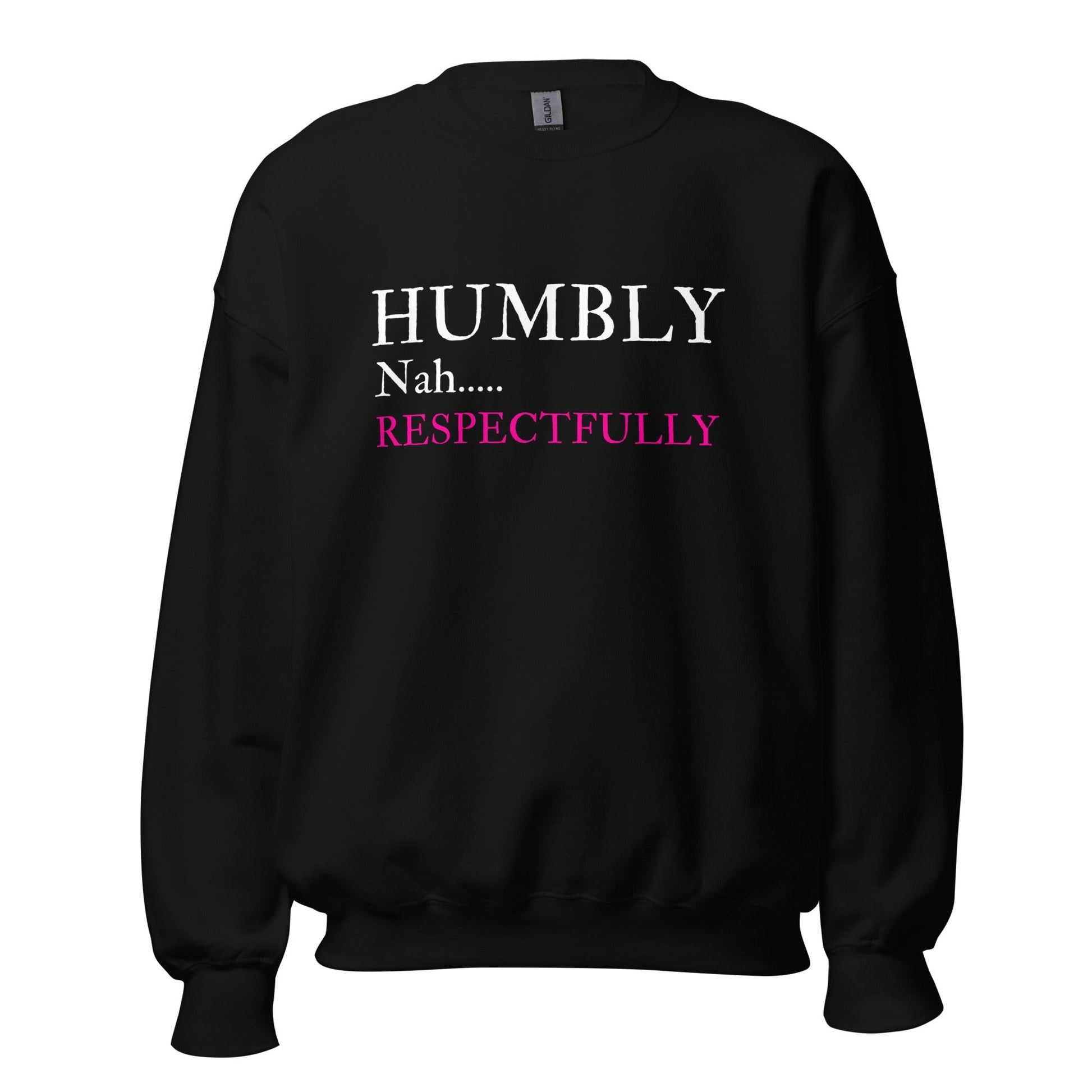 Humbly Nah.... Respectfully Unisex Sweatshirt - Catch This Tea Shirts