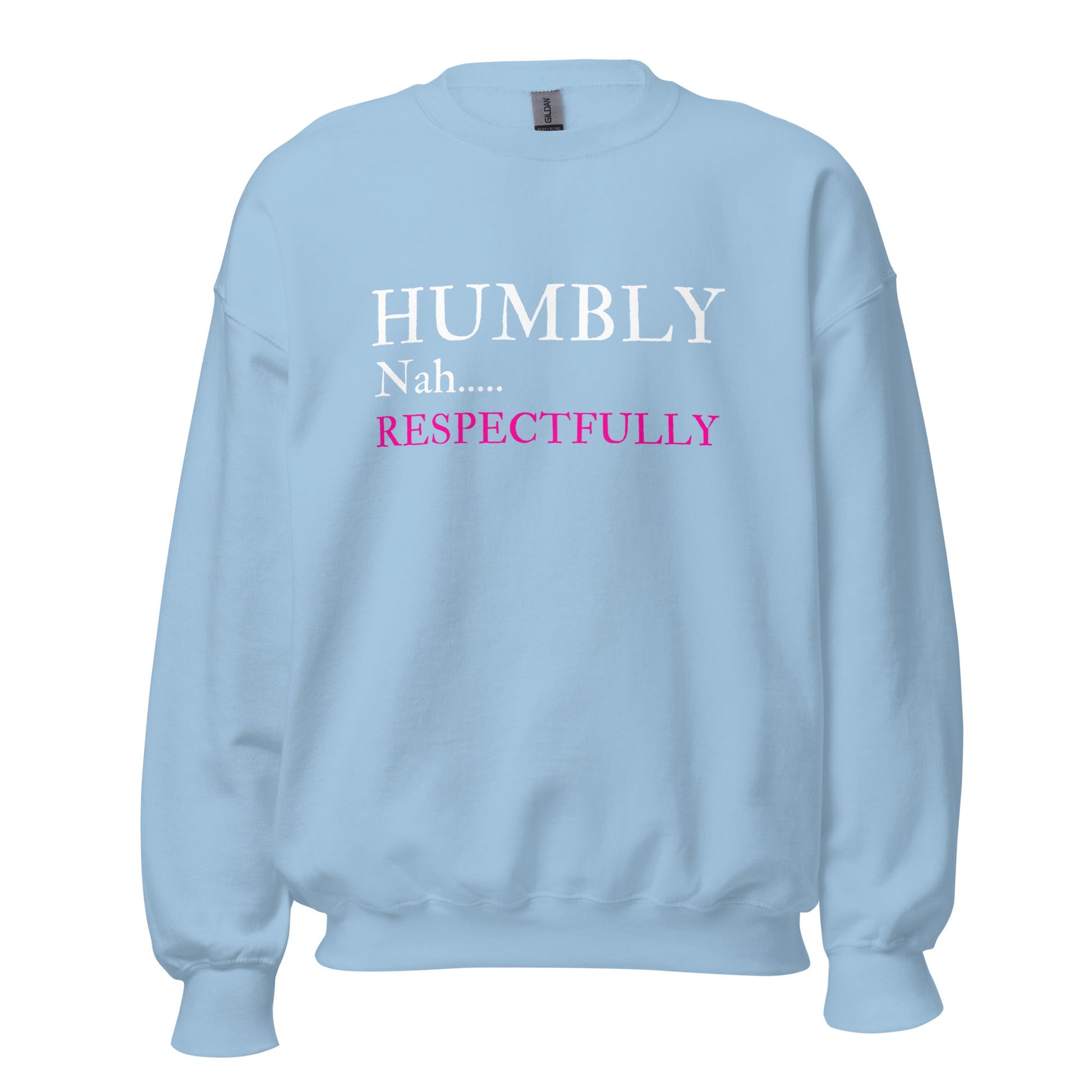 Humbly Nah.... Respectfully Unisex Sweatshirt - Catch This Tea Shirts