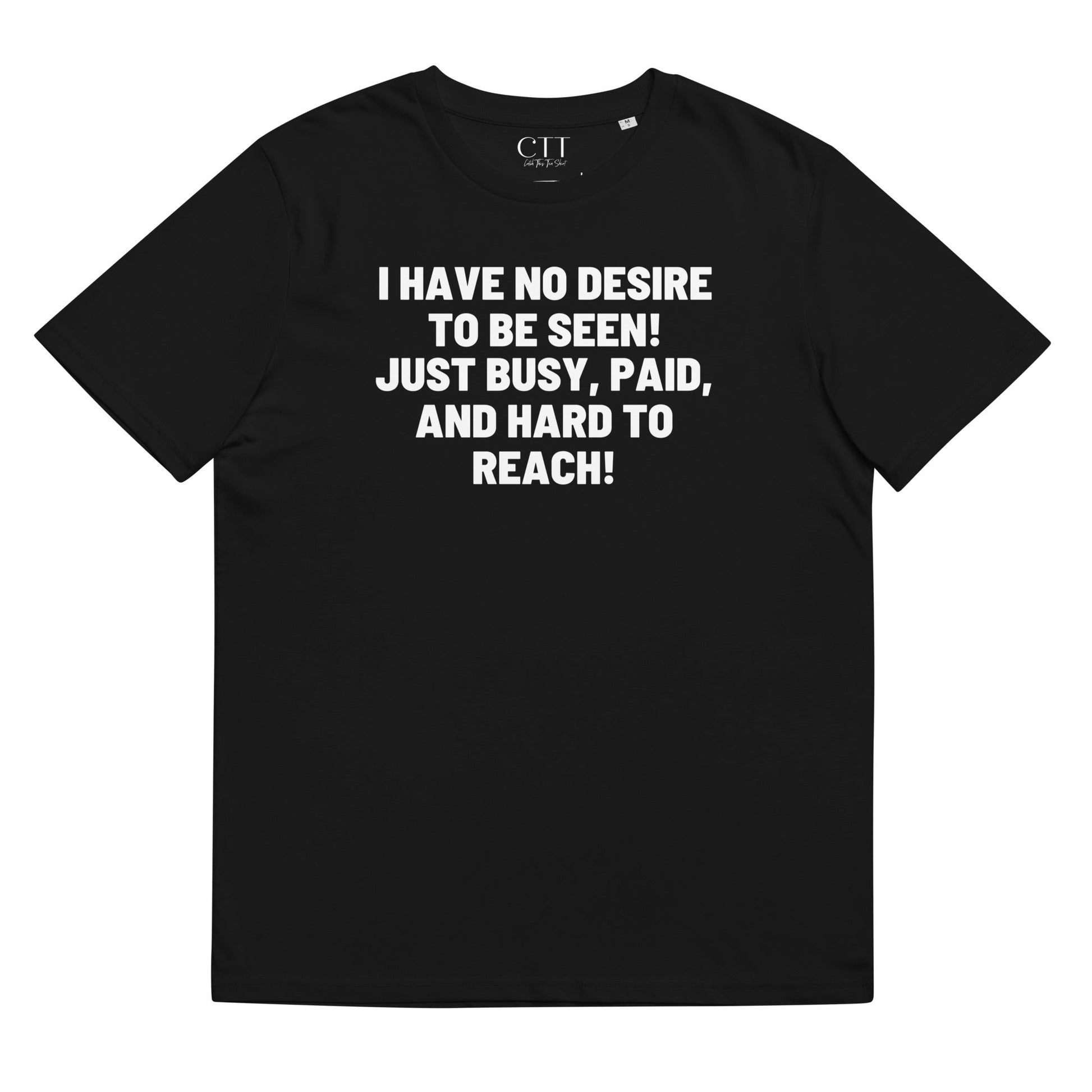 I Have No Desire To Be Seen | Premium Soft Organic Cotton T-shirt | Unisex - Catch This Tea Shirt