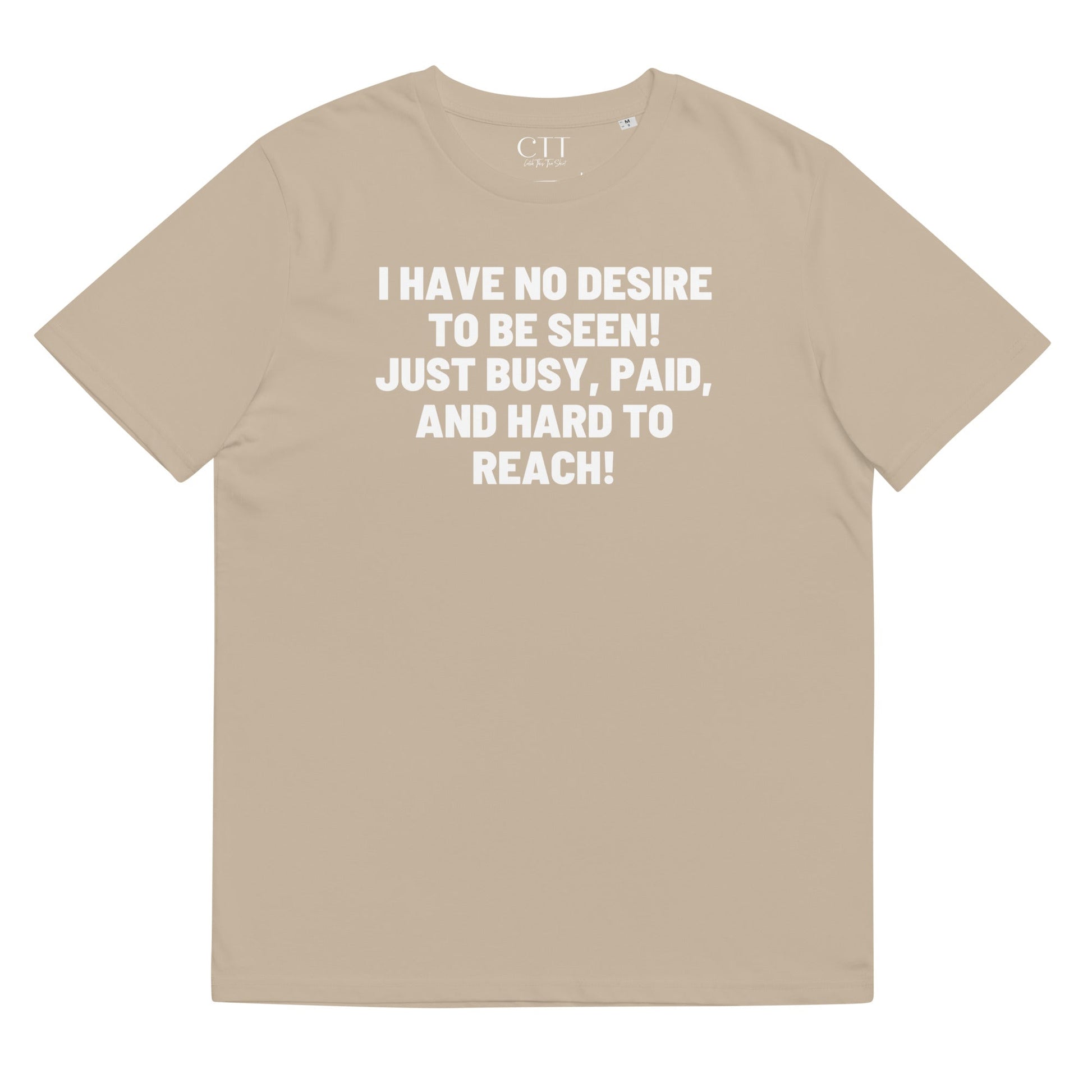 I Have No Desire To Be Seen | Premium Soft Organic Cotton T-shirt | Unisex - Catch This Tea Shirt