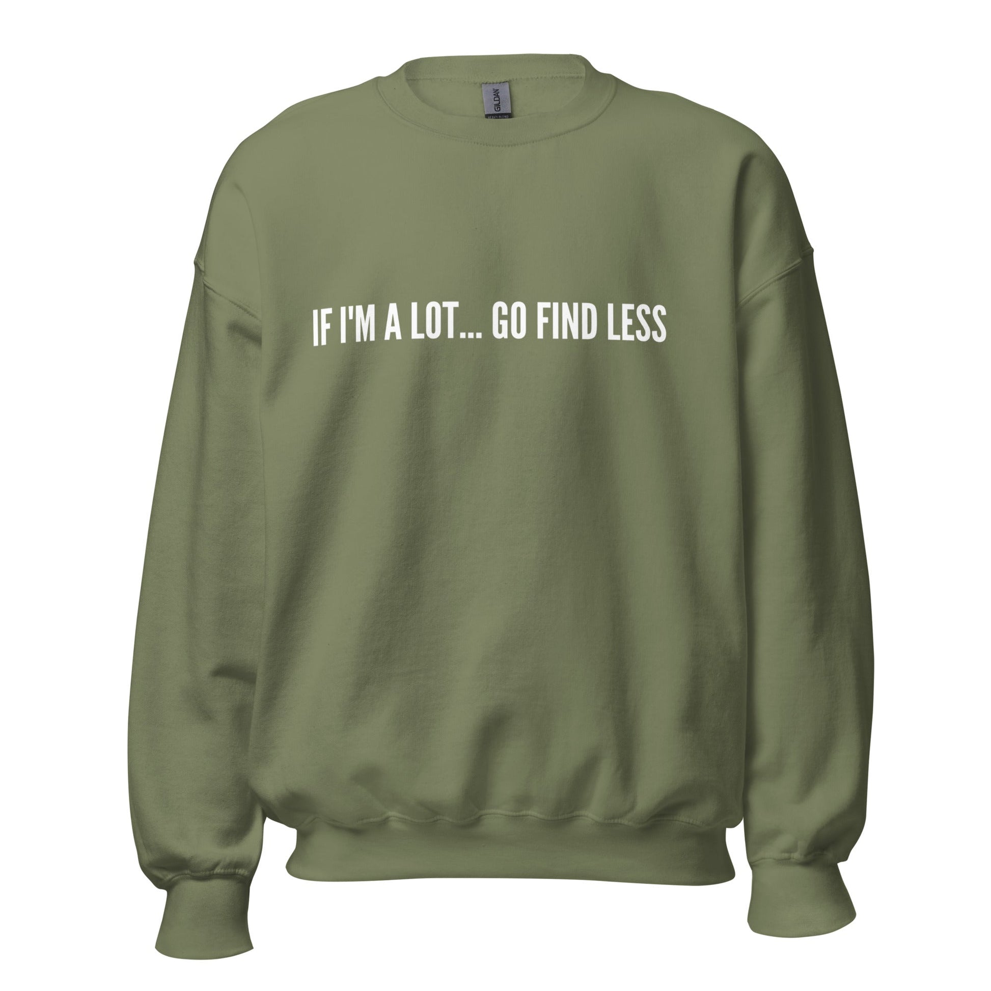 If I'm A lot Go Find Less Unisex Sweatshirt (For a Slim Fit Order A Size Down) - Catch This Tea Shirts