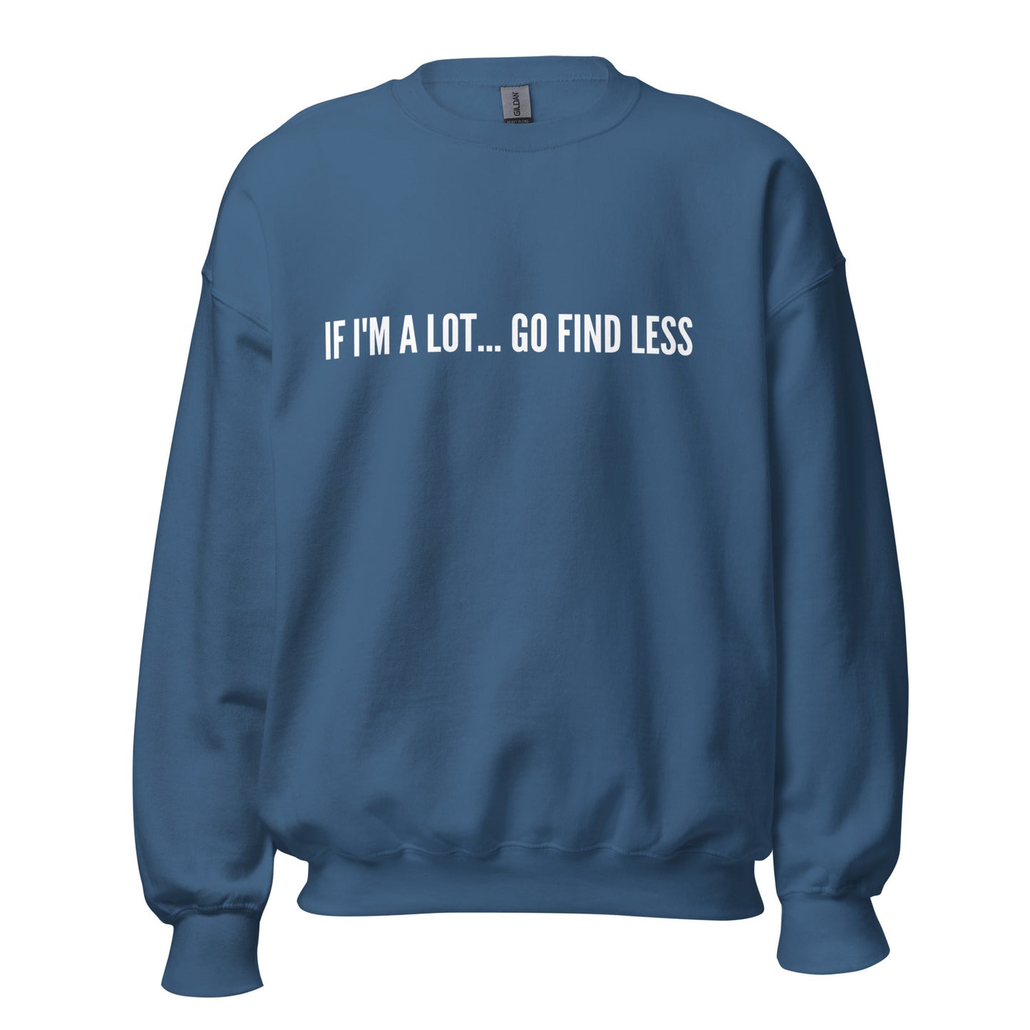 If I'm A lot Go Find Less Unisex Sweatshirt (For a Slim Fit Order A Size Down) - Catch This Tea Shirts