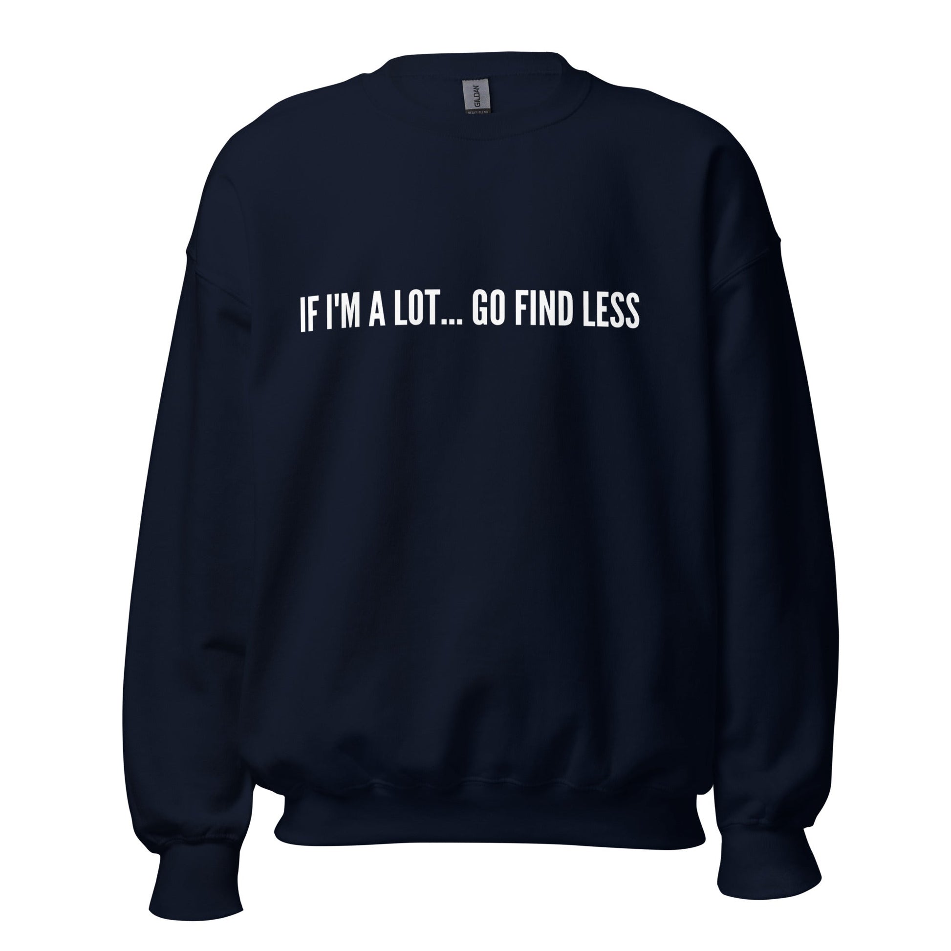 If I'm A lot Go Find Less Unisex Sweatshirt (For a Slim Fit Order A Size Down) - Catch This Tea Shirts