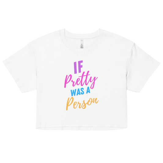 If Pretty Was a Person Women’s crop top - Catch This Tea Shirts