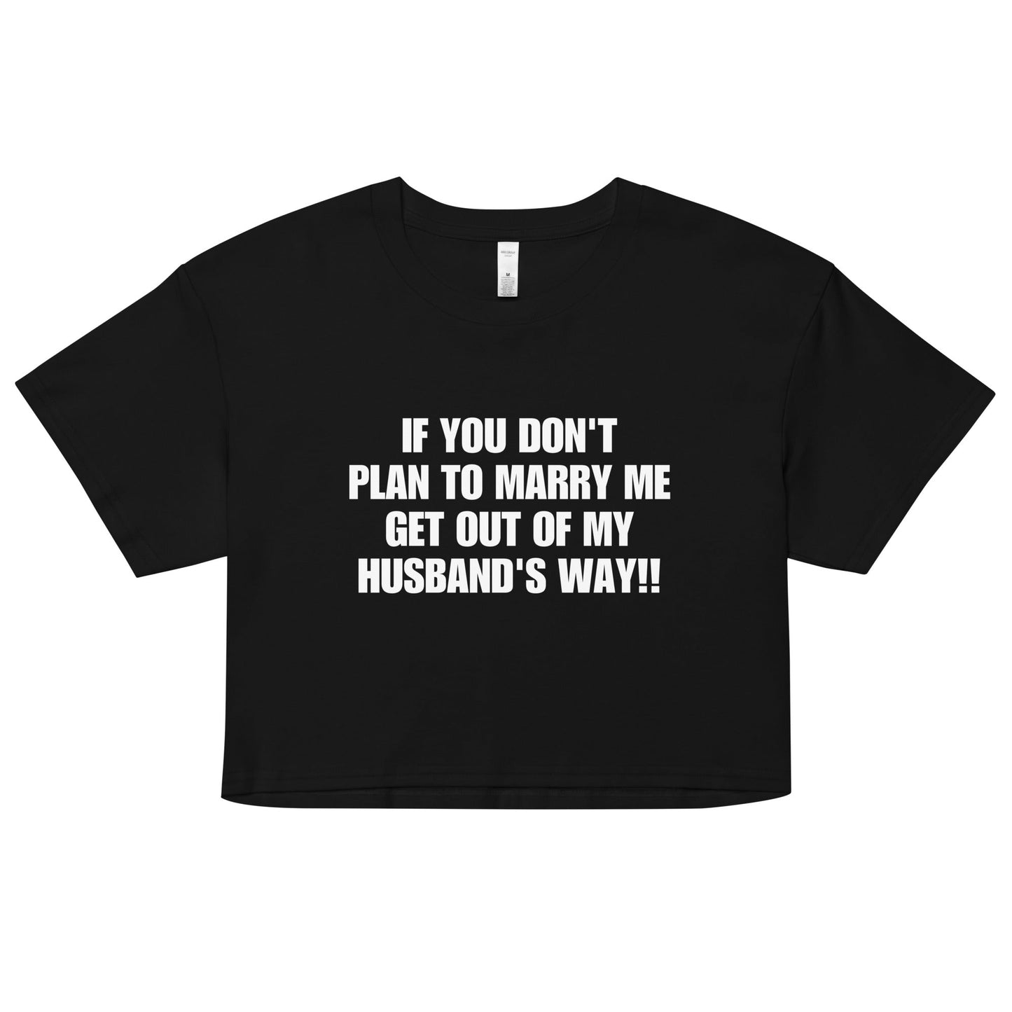 If You Don't Plan To Marry Me.. Get Out Of My Husband's Way Women’s crop top - Catch This Tea Shirts