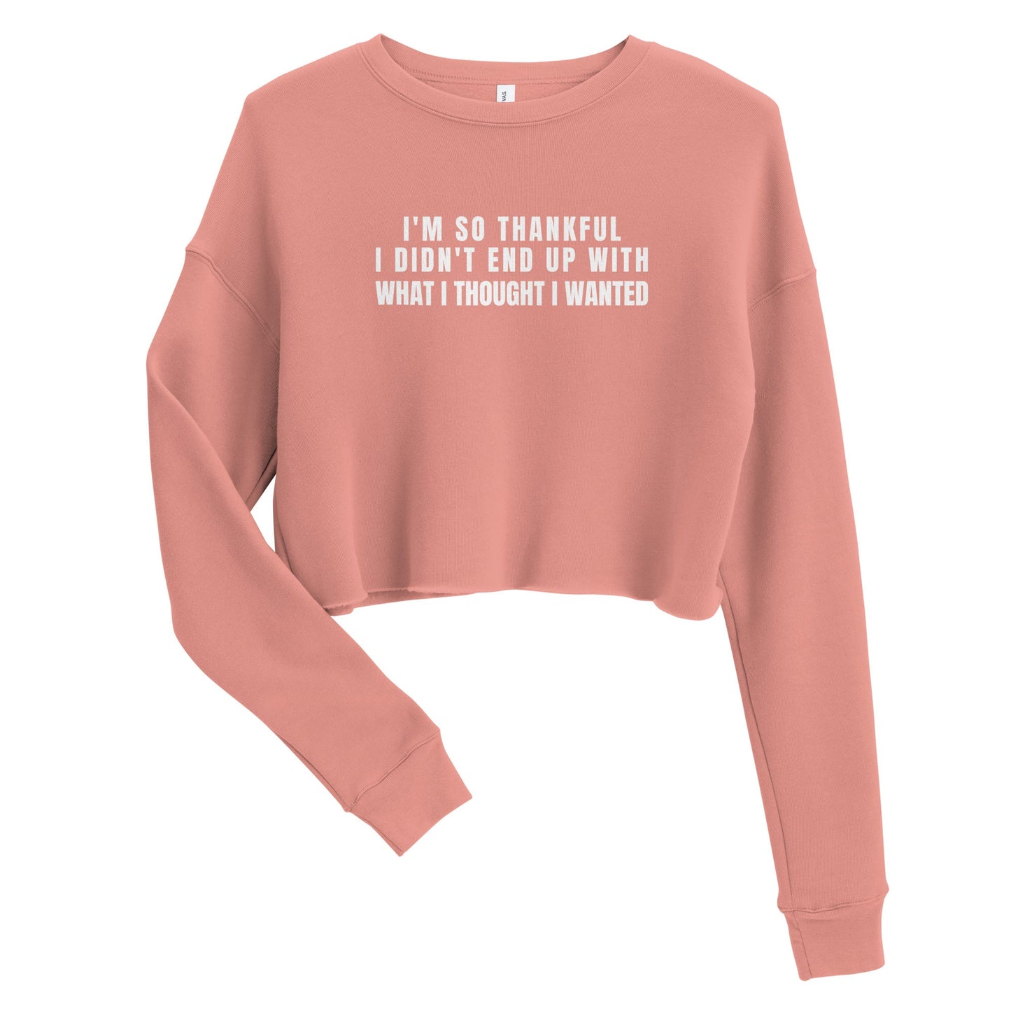 I'm So Thankful I Didn't End Up With What I Thought I Wanted Crop Sweatshirt - Catch This Tea Shirts