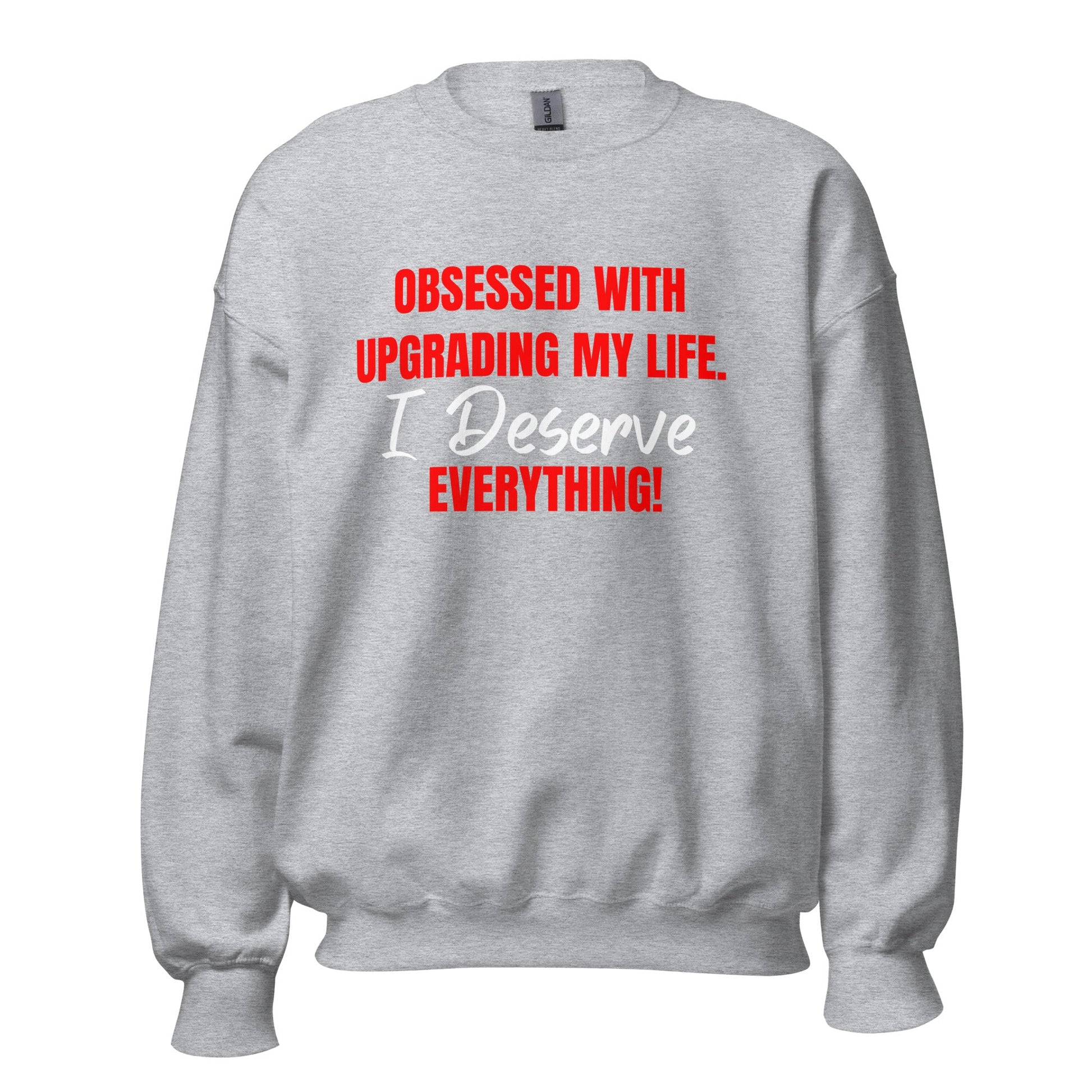 Obsessed With Upgrading My Life I Deserve Everything! Unisex Sweatshirt - Catch This Tea Shirts