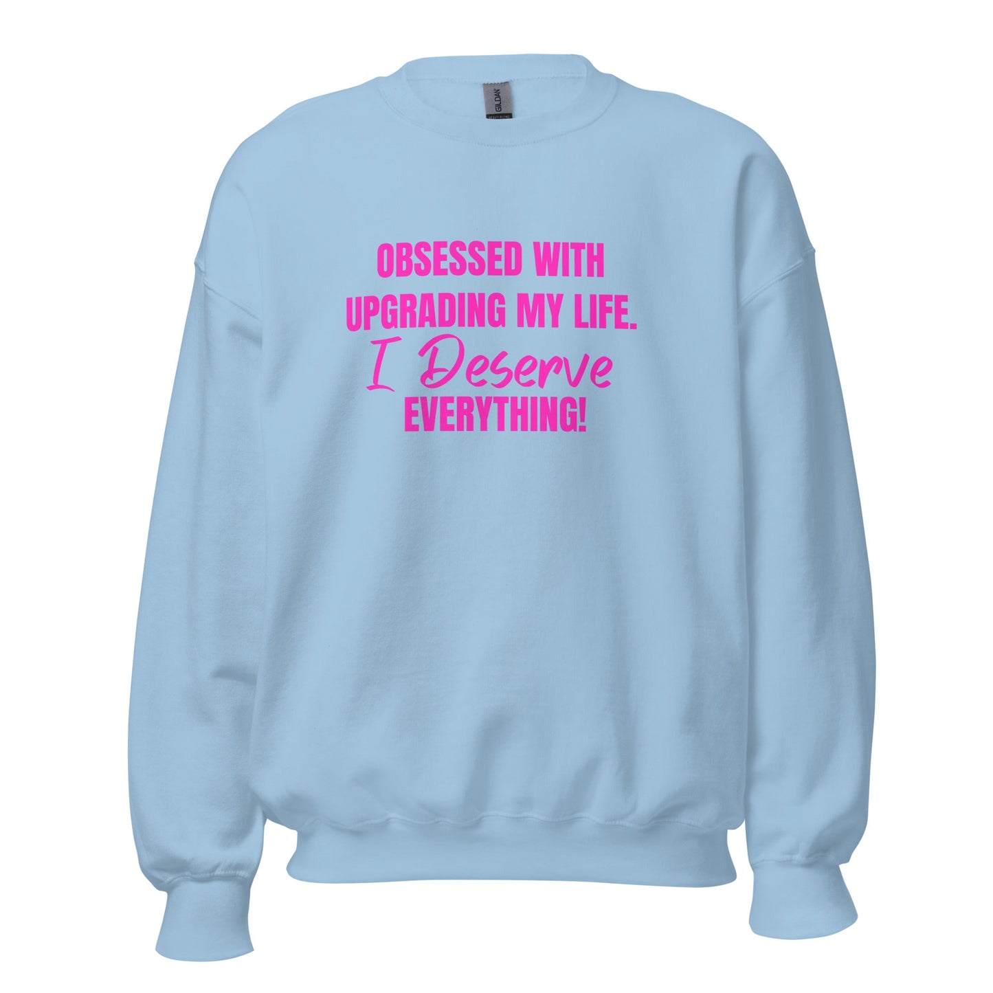 Obsessed With Upgrading My Life I Deserve Everything! Unisex Sweatshirt - Catch This Tea Shirts