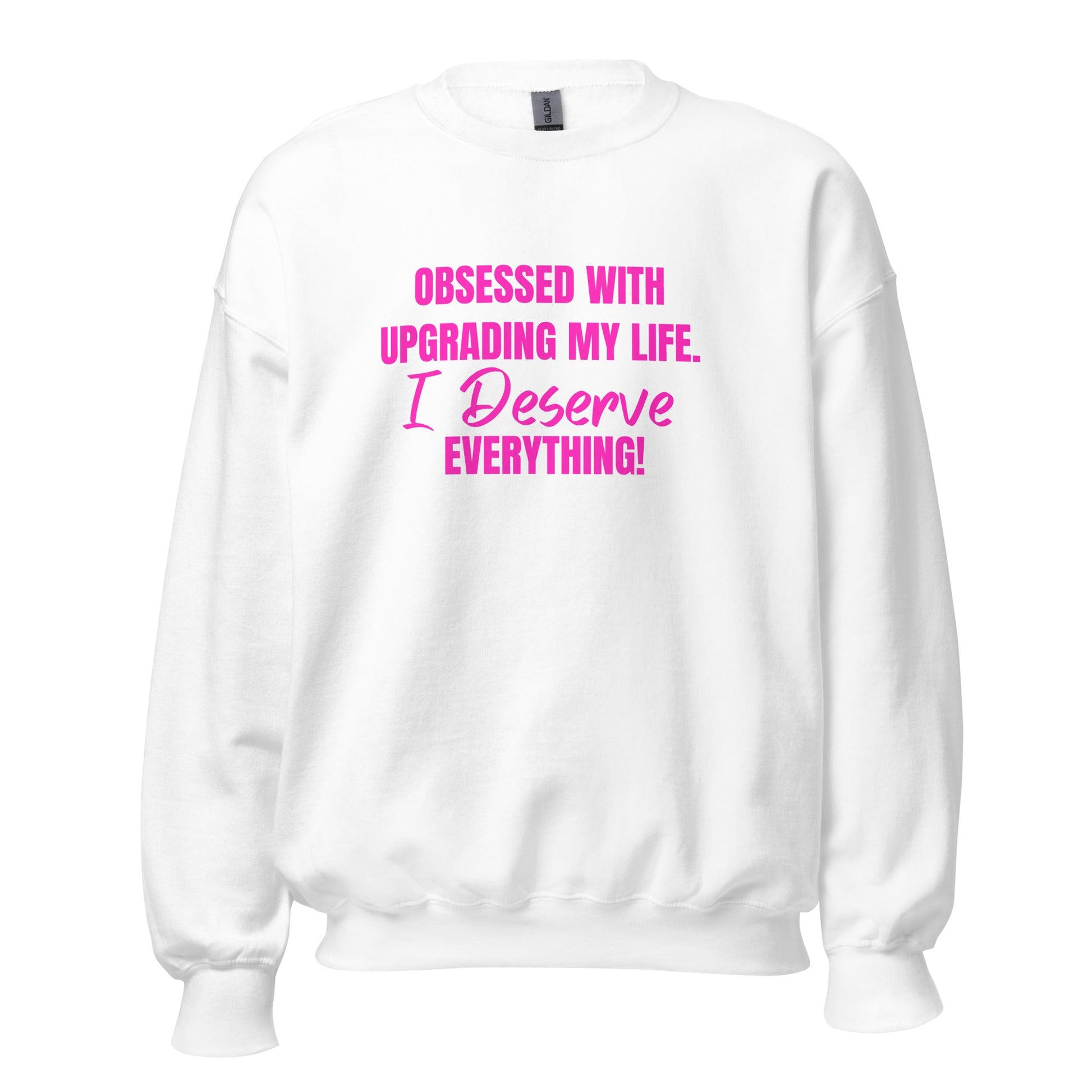 Obsessed With Upgrading My Life I Deserve Everything! Unisex Sweatshirt - Catch This Tea Shirts