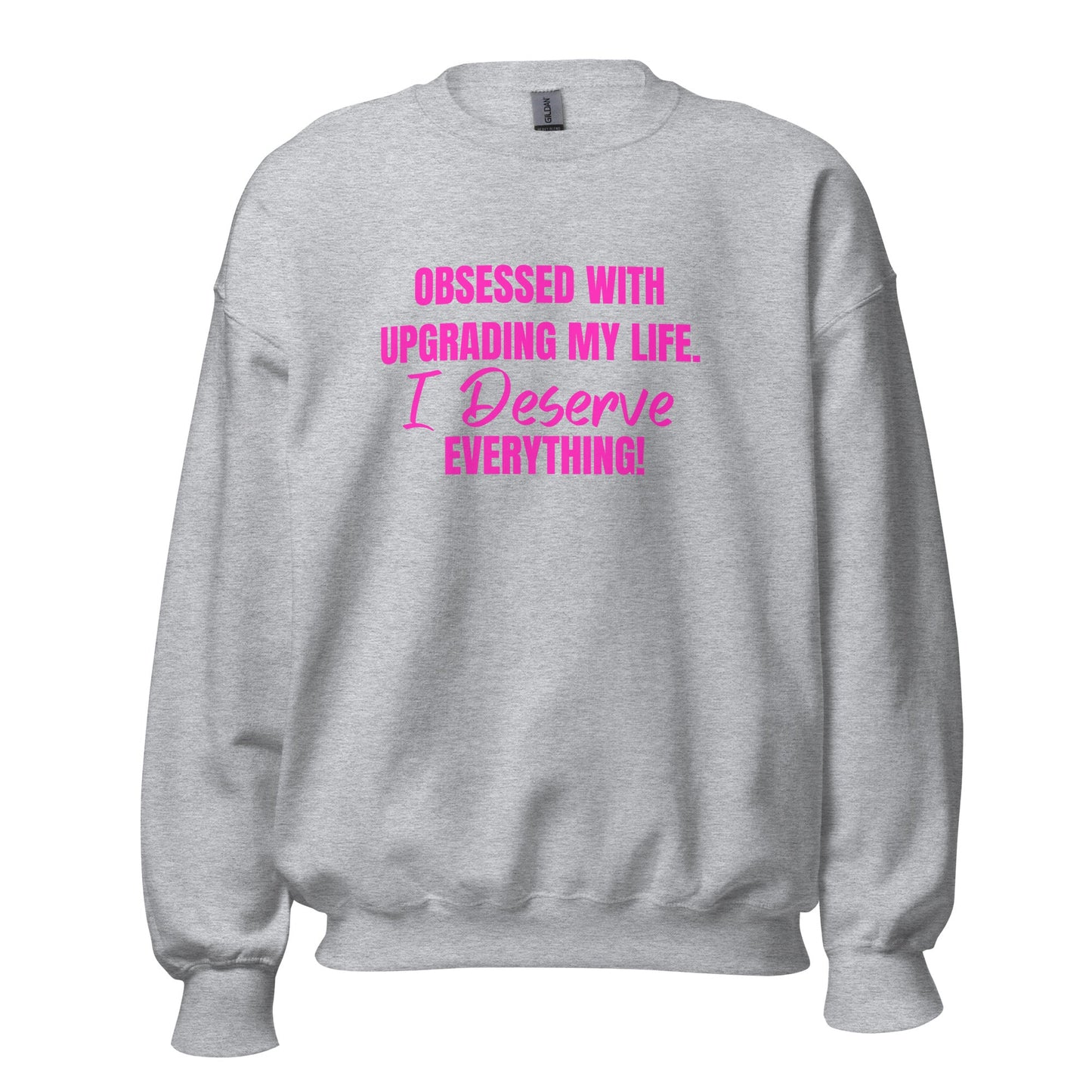 Obsessed With Upgrading My Life I Deserve Everything! Unisex Sweatshirt - Catch This Tea Shirts