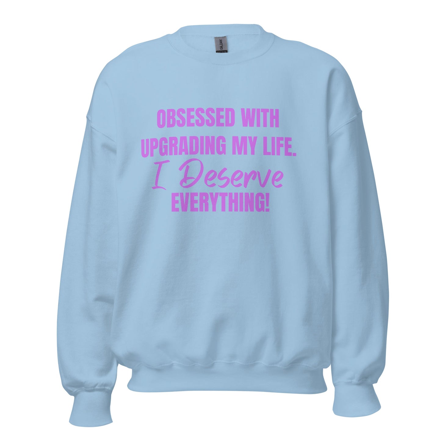 Obsessed With Upgrading My Life I Deserve Everything! Unisex Sweatshirt - Catch This Tea Shirts