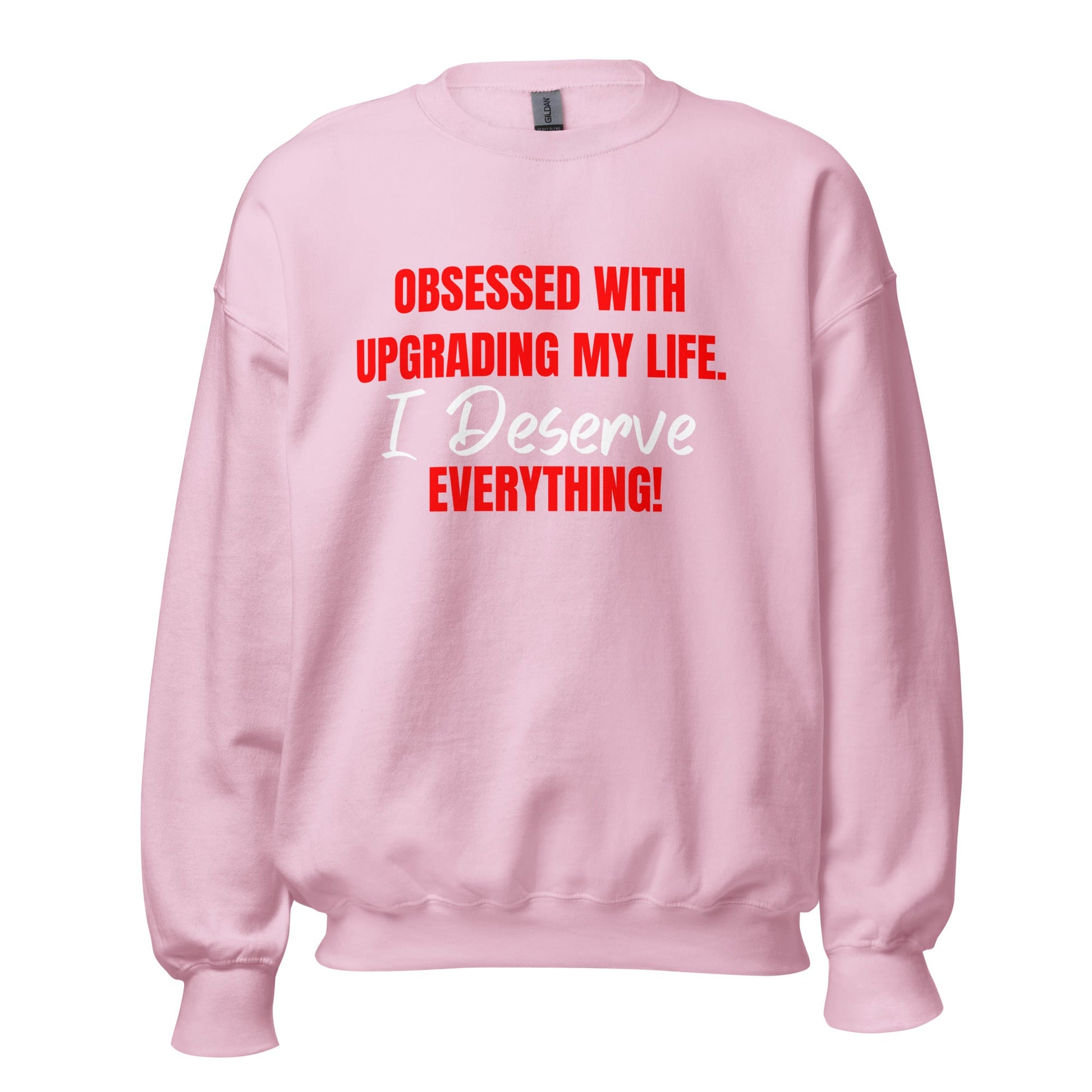 Obsessed With Upgrading My Life I Deserve Everything! Unisex Sweatshirt - Catch This Tea Shirts