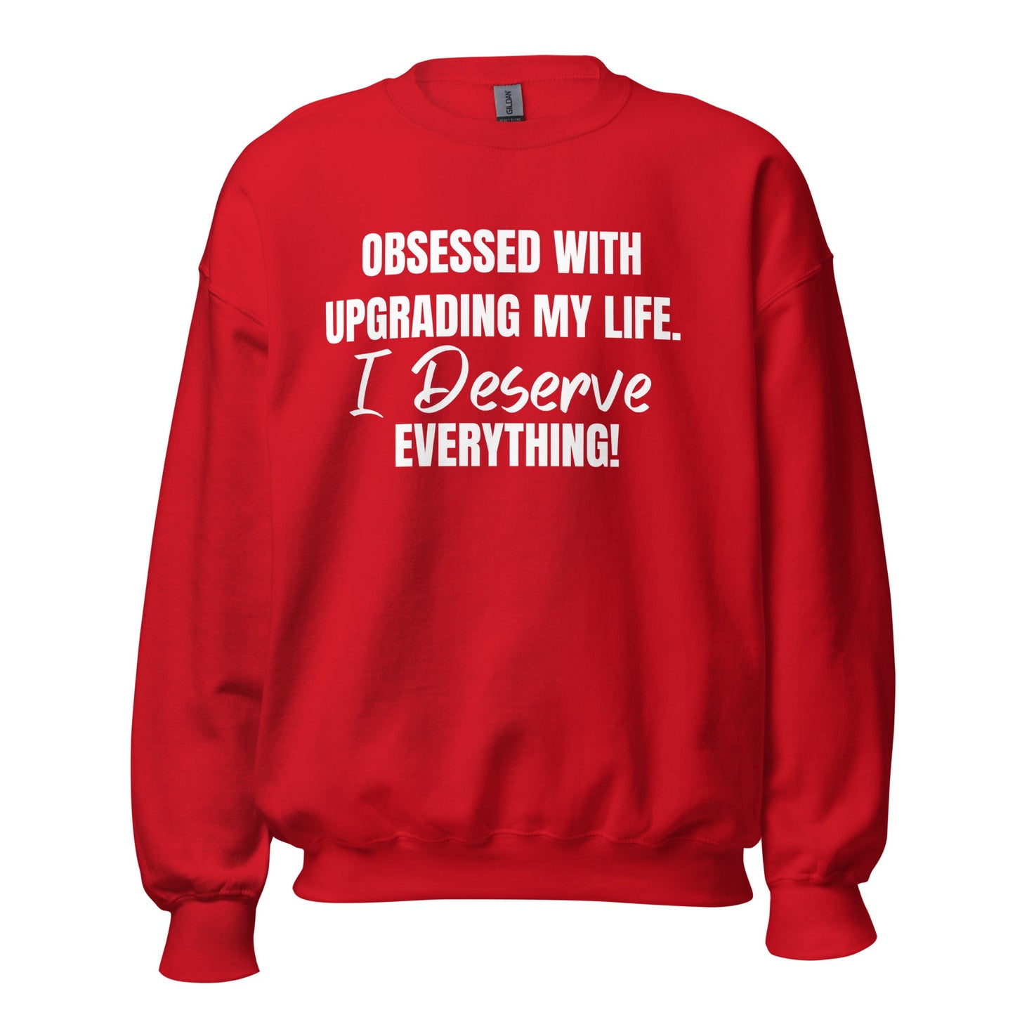 Obsessed With Upgrading My Life I Deserve Everything! Unisex Sweatshirt - Catch This Tea Shirts