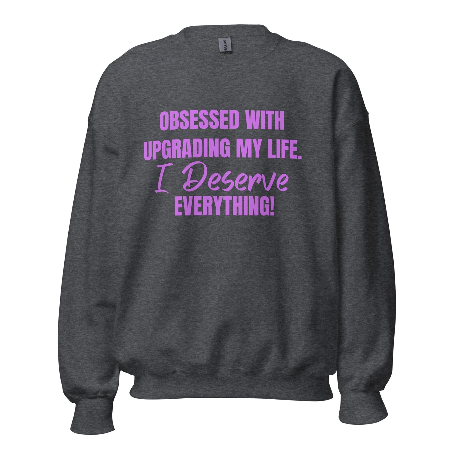 Obsessed With Upgrading My Life I Deserve Everything! Unisex Sweatshirt - Catch This Tea Shirts