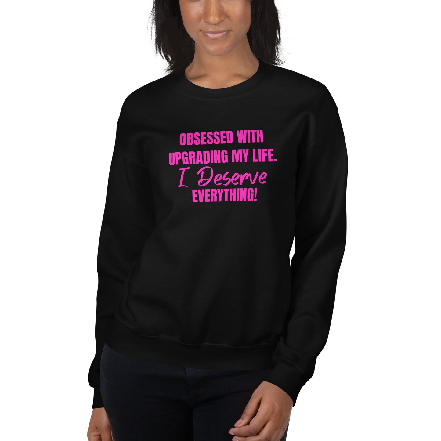 Obsessed With Upgrading My Life I Deserve Everything! Unisex Sweatshirt - Catch This Tea Shirts