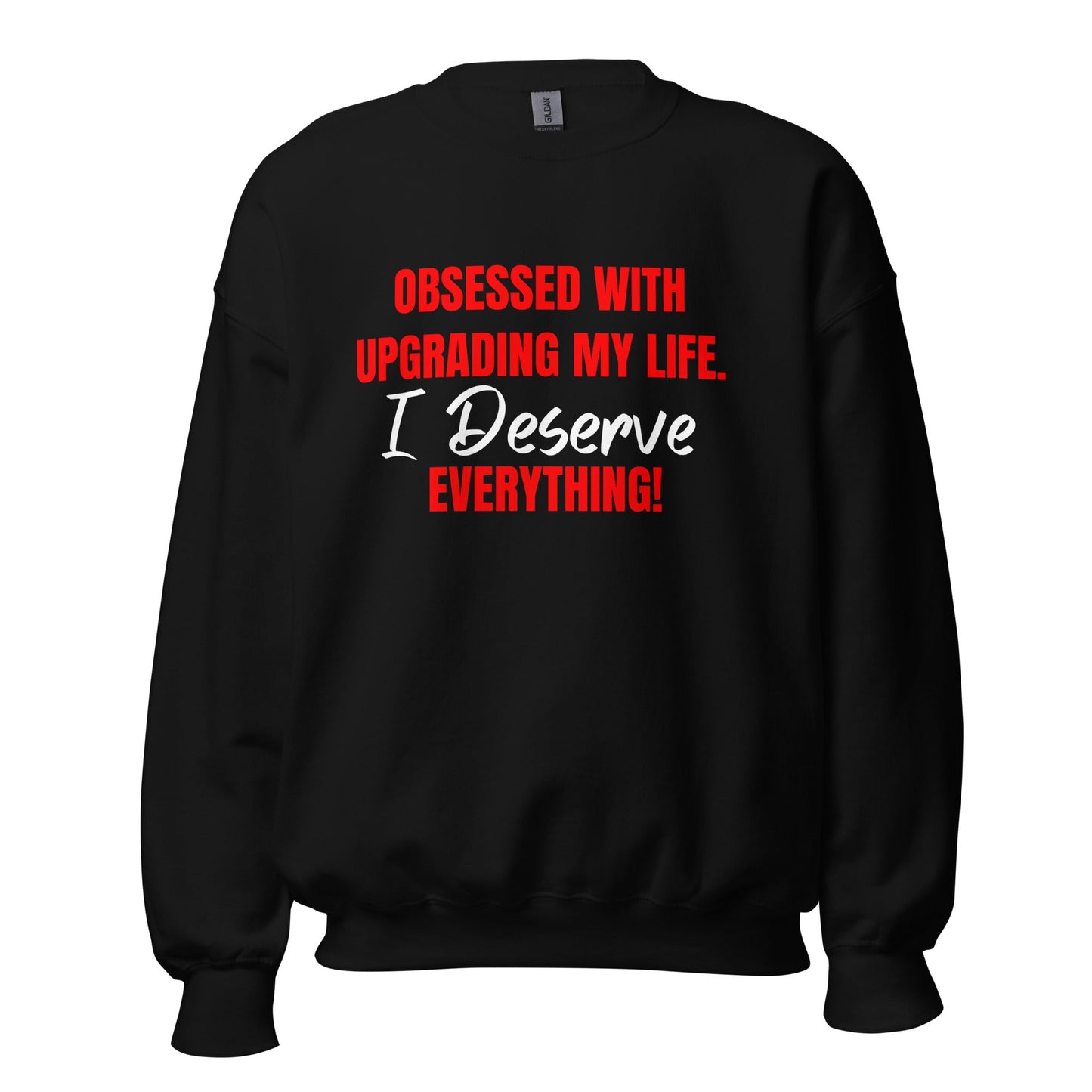 Obsessed With Upgrading My Life I Deserve Everything! Unisex Sweatshirt - Catch This Tea Shirts