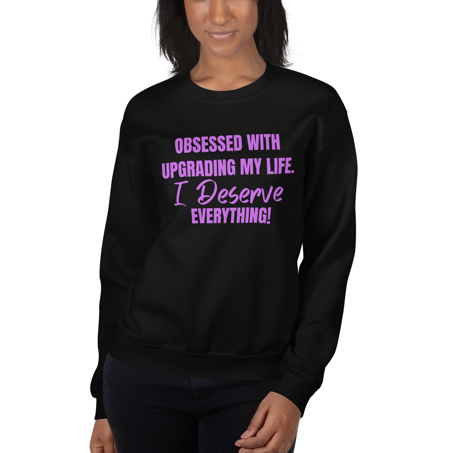 Obsessed With Upgrading My Life I Deserve Everything! Unisex Sweatshirt - Catch This Tea Shirts