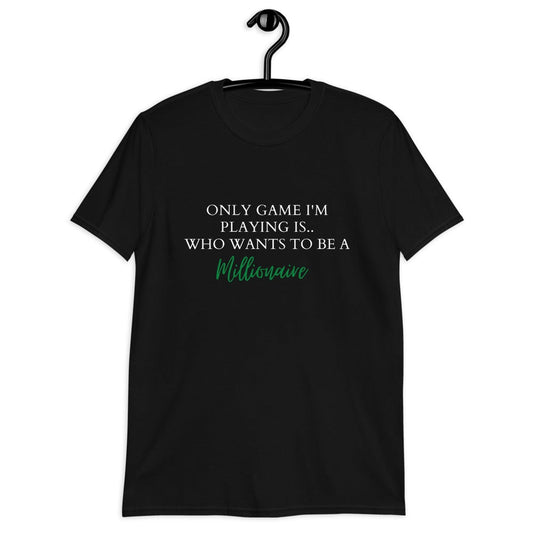 Only Game I'm Playing Is Who Wants To Be A Millionaire (For A Slim Fit Order A Size Down) - Catch This Tea Shirts